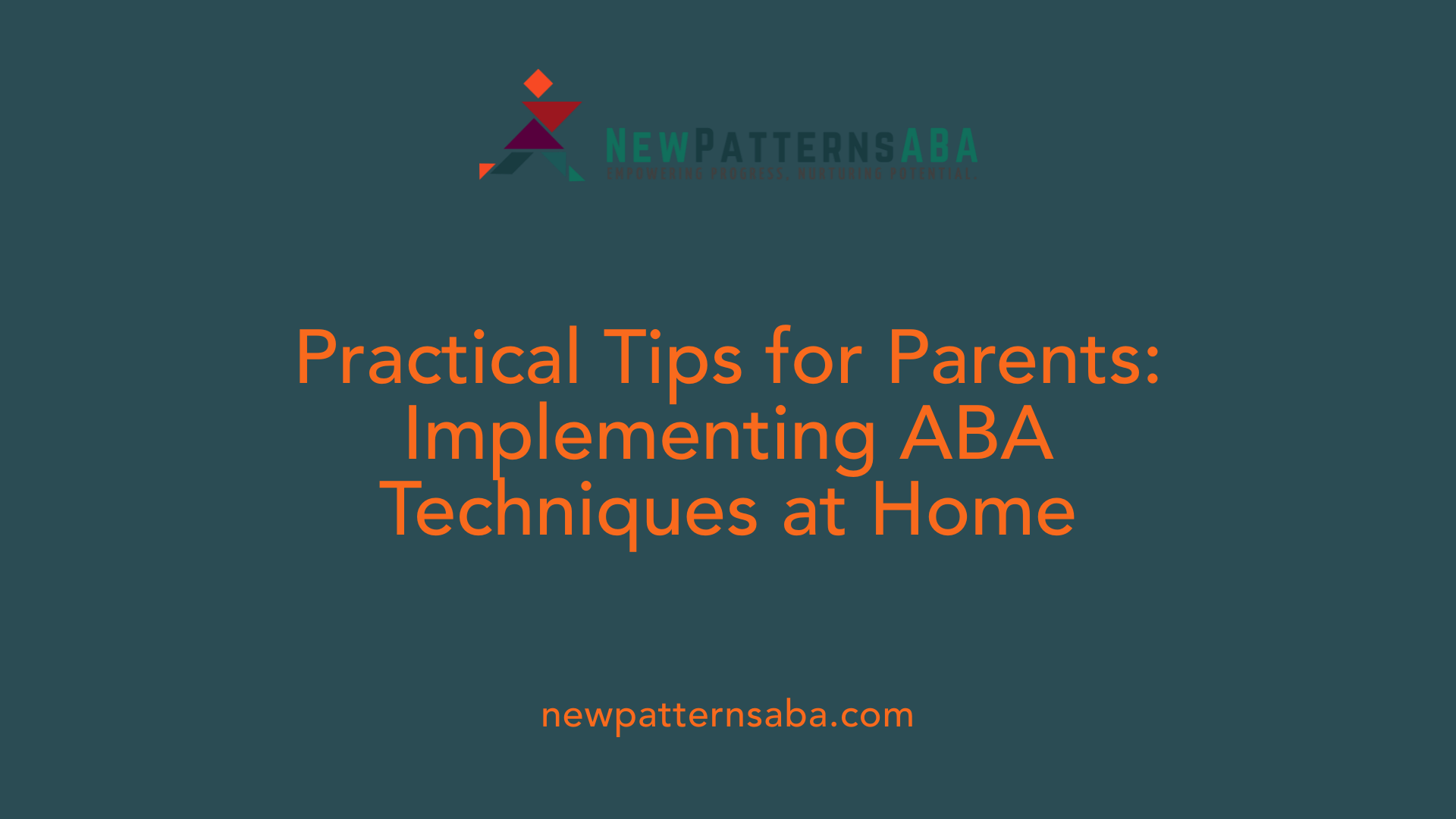 Practical Tips for Parents: Implementing ABA Techniques at Home