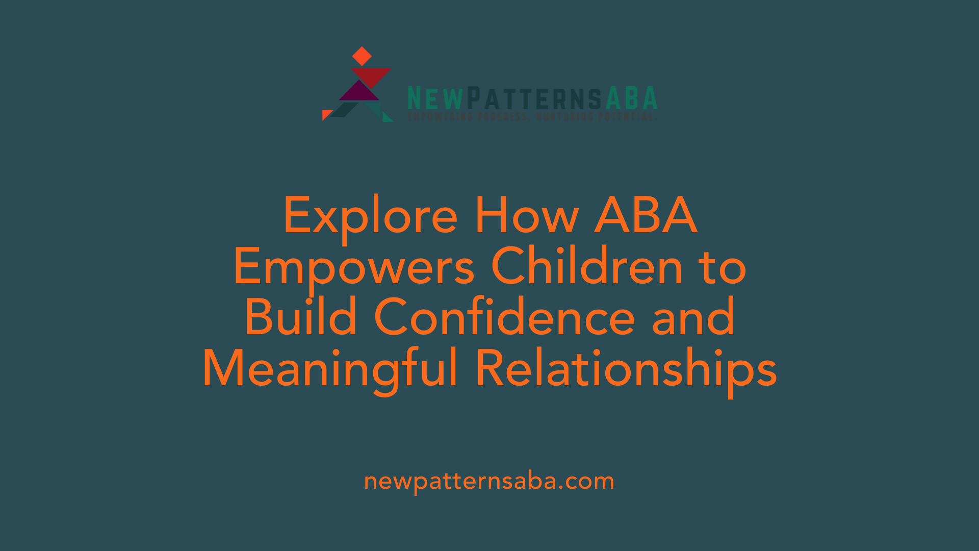 Explore How ABA Empowers Children to Build Confidence and Meaningful Relationships