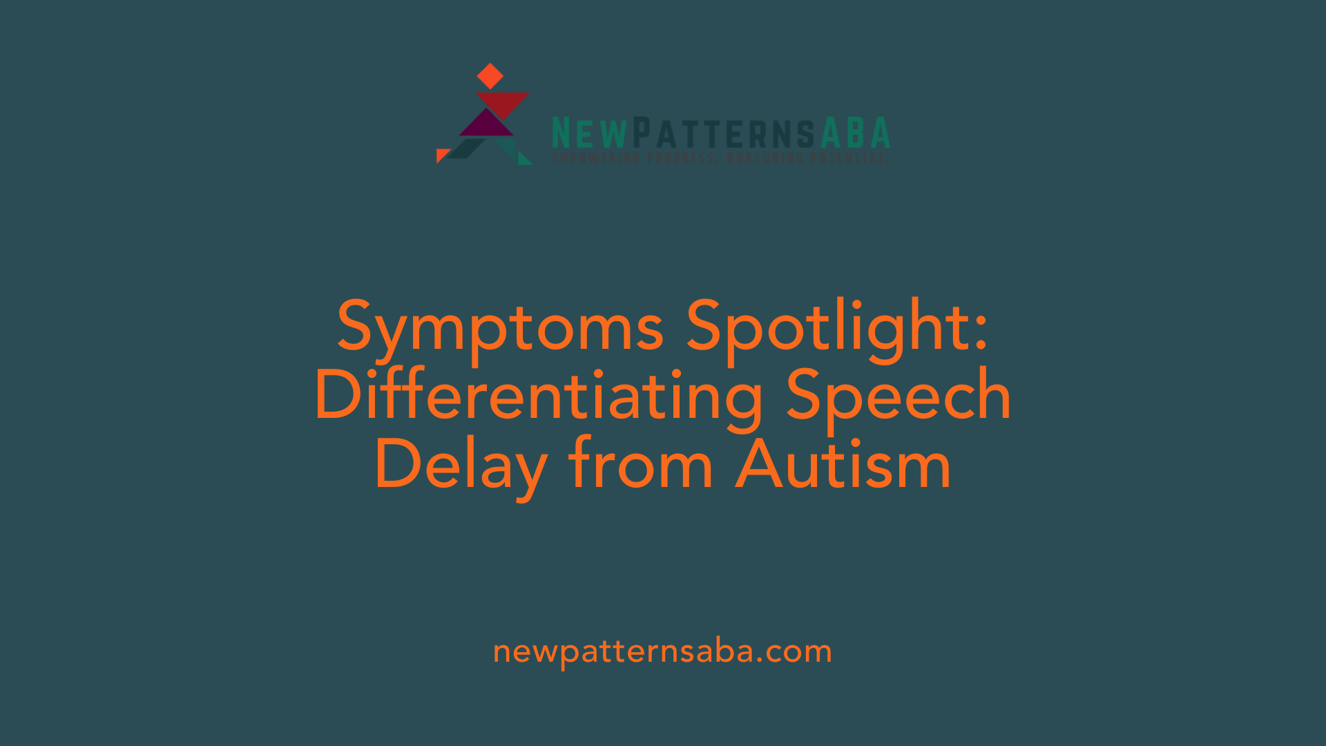 Symptoms Spotlight: Differentiating Speech Delay from Autism