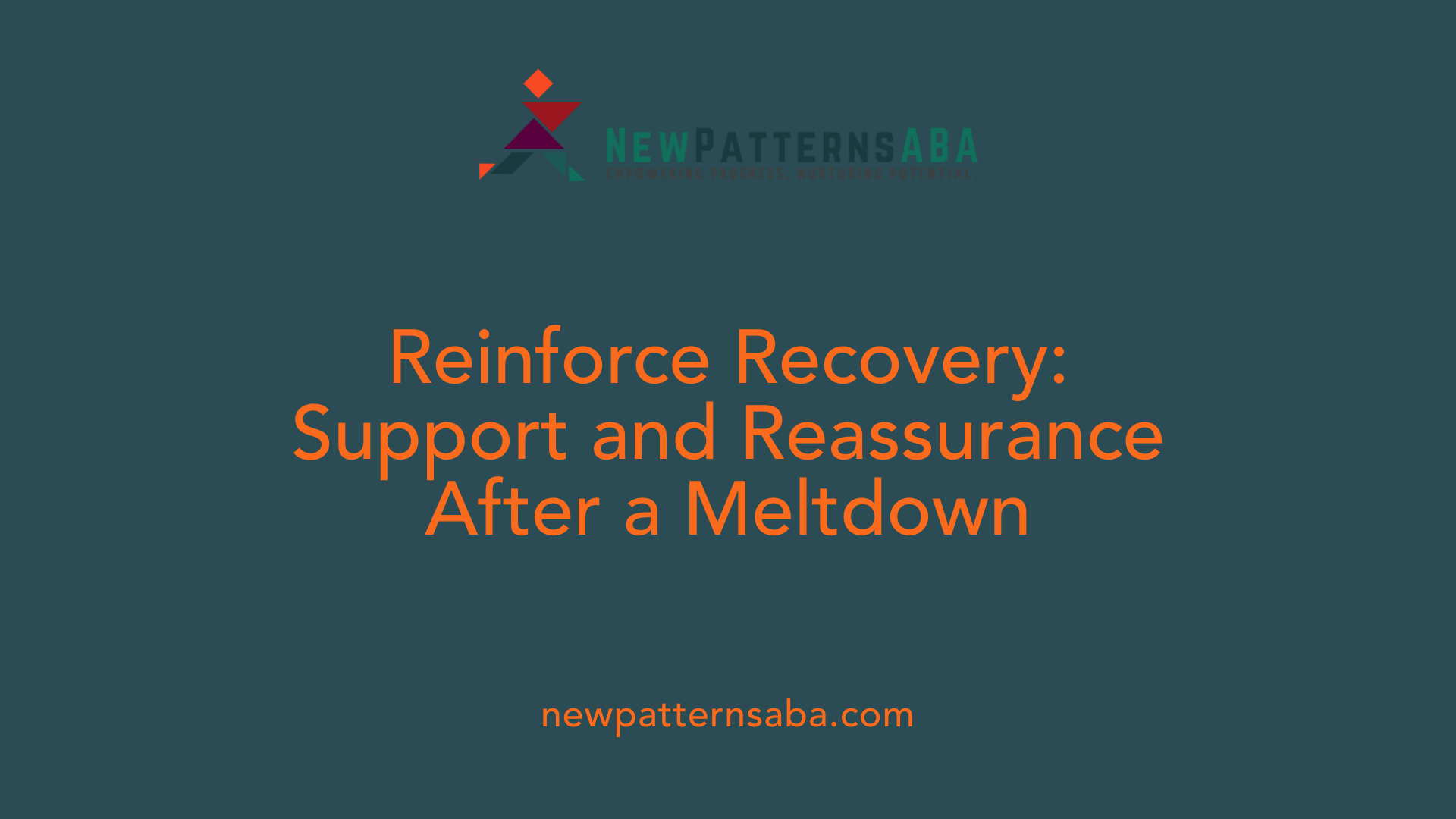 Reinforce Recovery: Support and Reassurance After a Meltdown