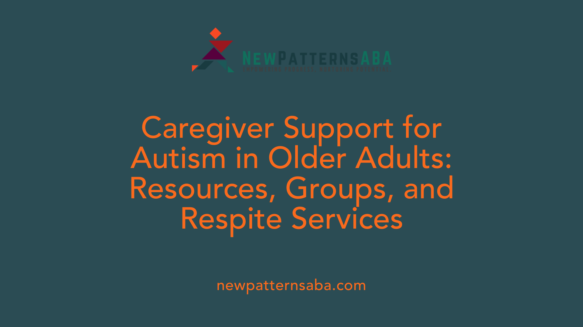 Caregiver Support for Autism in Older Adults: Resources, Groups, and Respite Services