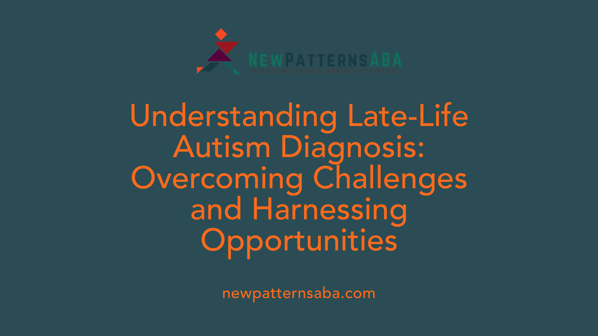 Understanding Late-Life Autism Diagnosis: Overcoming Challenges and Harnessing Opportunities