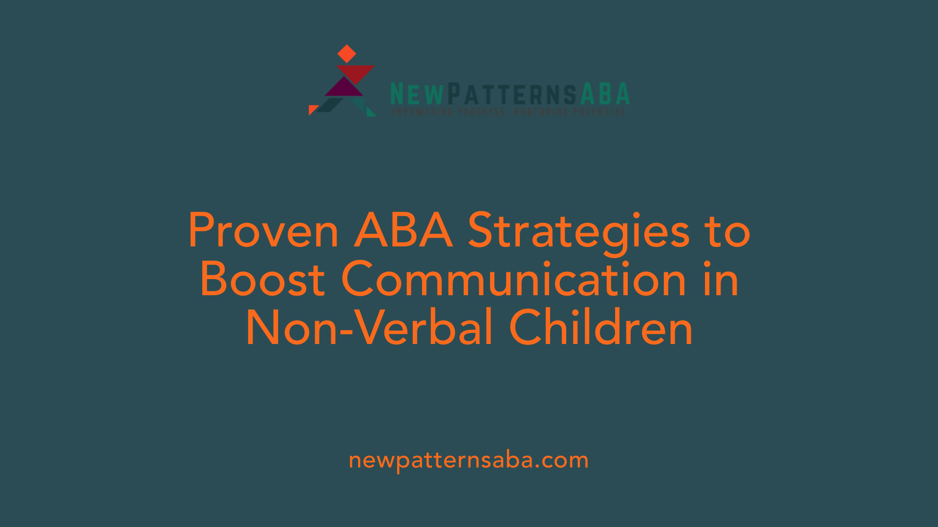 Proven ABA Strategies to Boost Communication in Non-Verbal Children