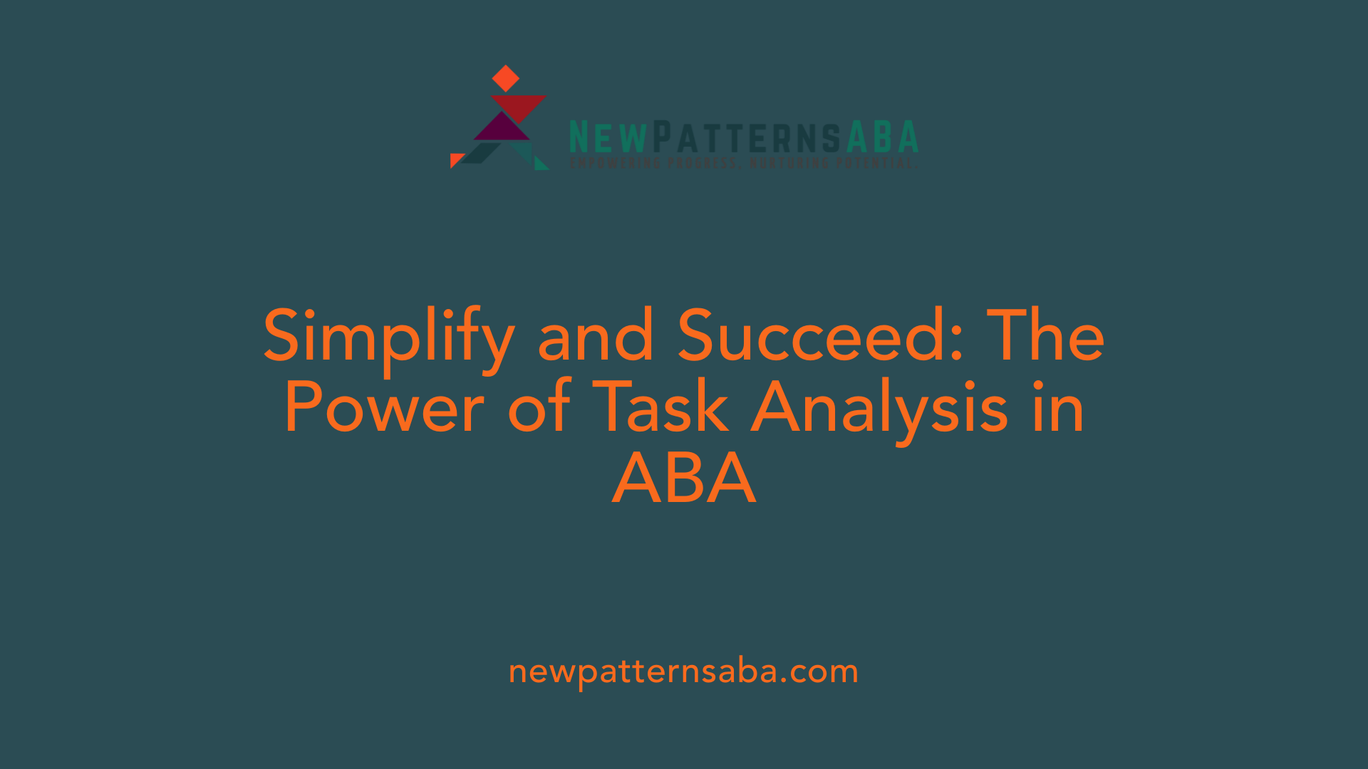 Simplify and Succeed: The Power of Task Analysis in ABA
