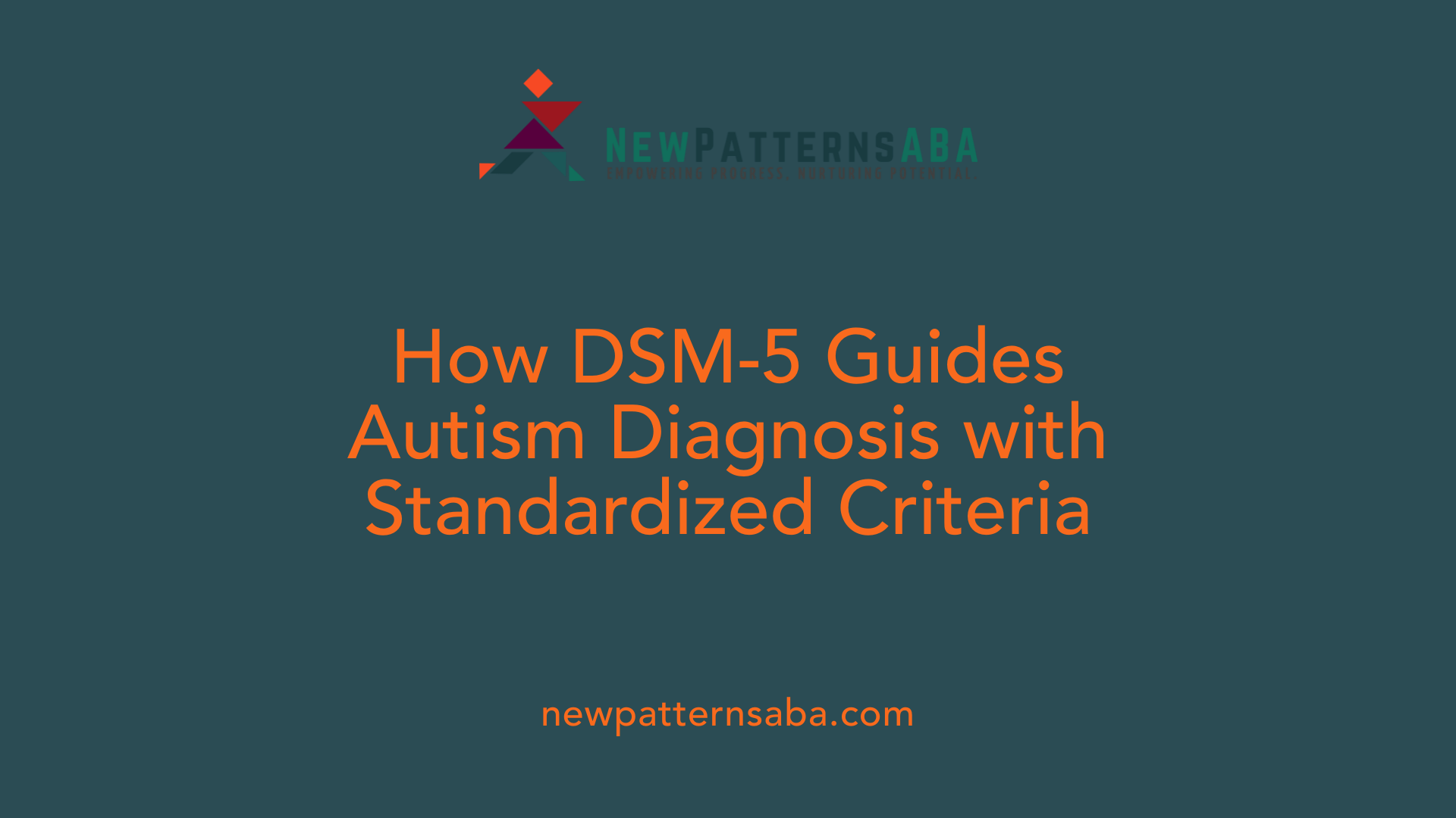 How DSM-5 Guides Autism Diagnosis with Standardized Criteria