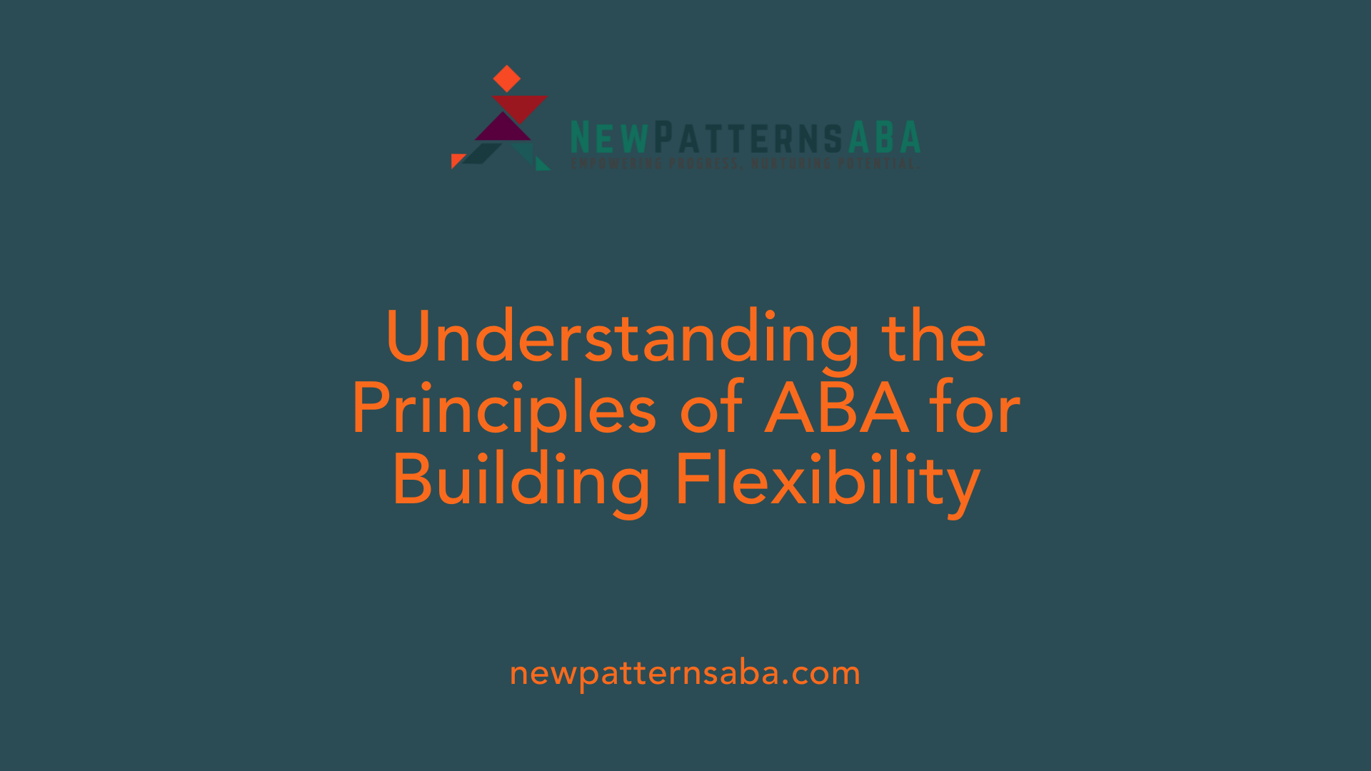 Understanding the Principles of ABA for Building Flexibility