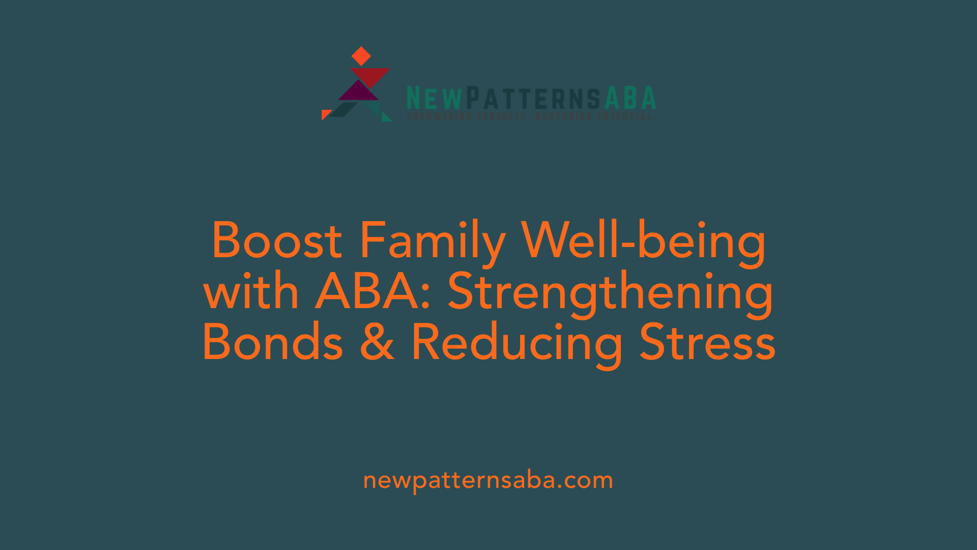 Boost Family Well-being with ABA: Strengthening Bonds &amp; Reducing Stress