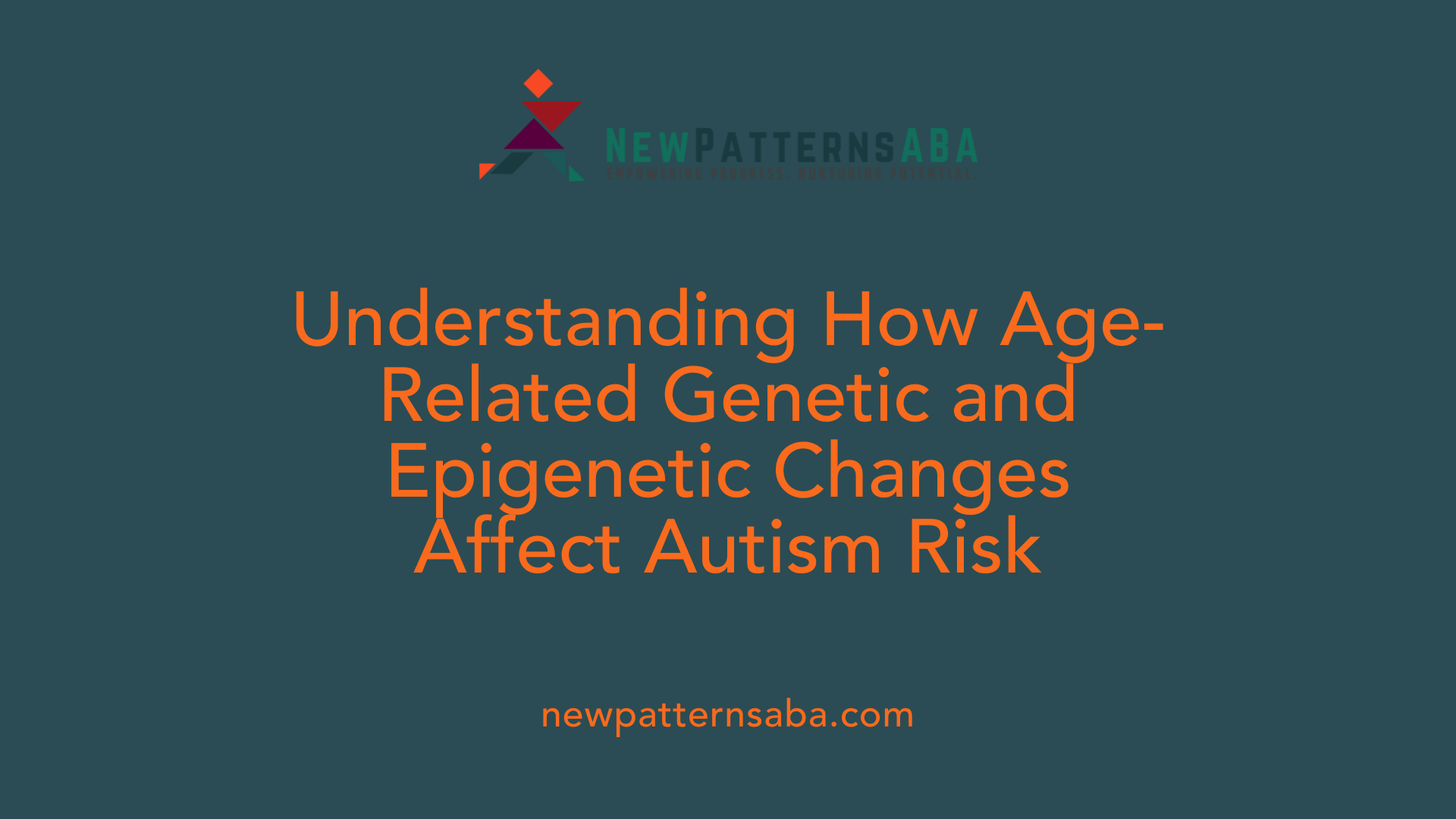 Understanding How Age-Related Genetic and Epigenetic Changes Affect Autism Risk