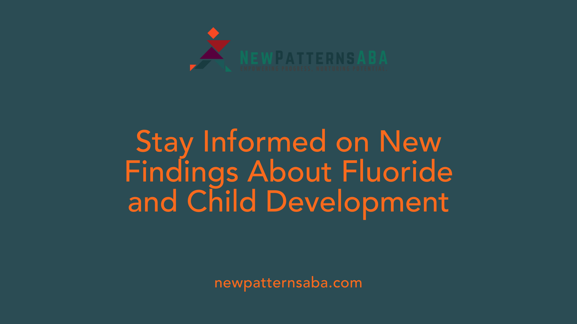 Stay Informed on New Findings About Fluoride and Child Development