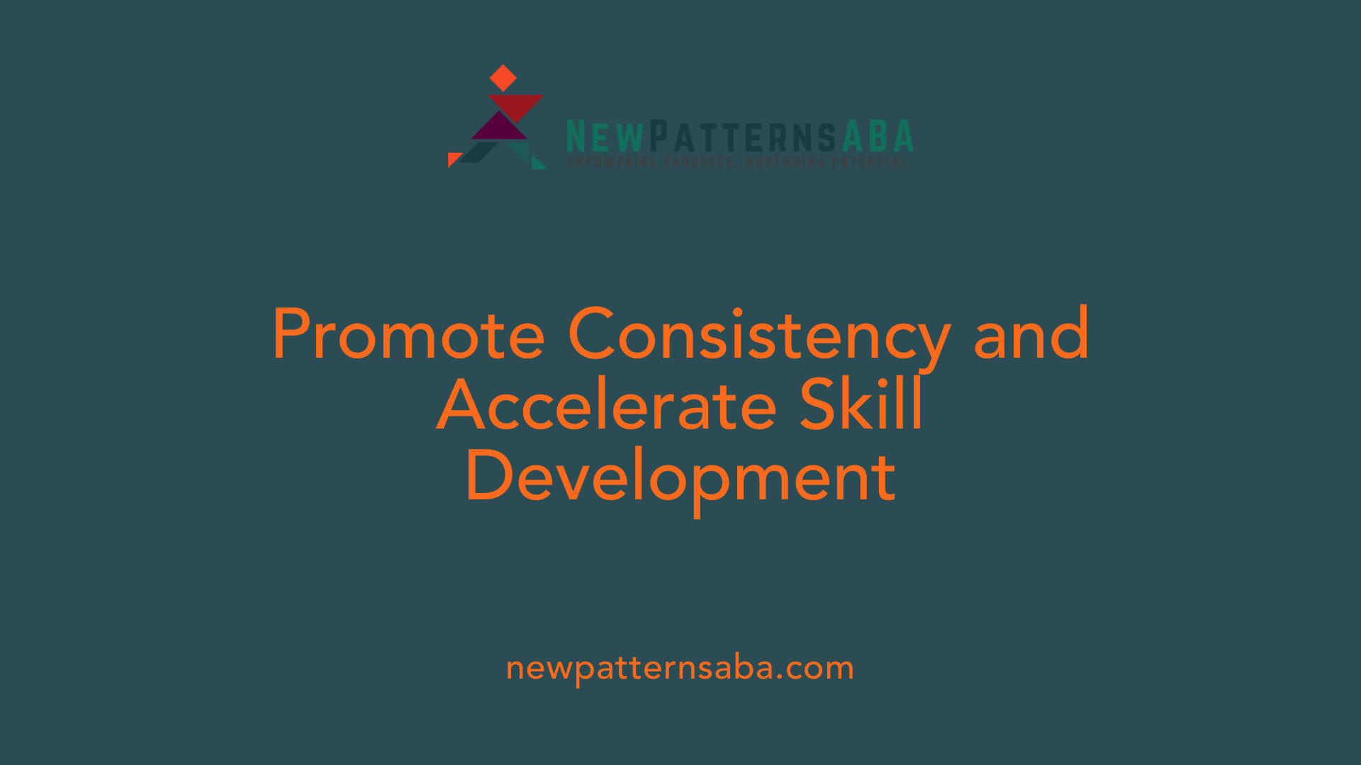 Promote Consistency and Accelerate Skill Development