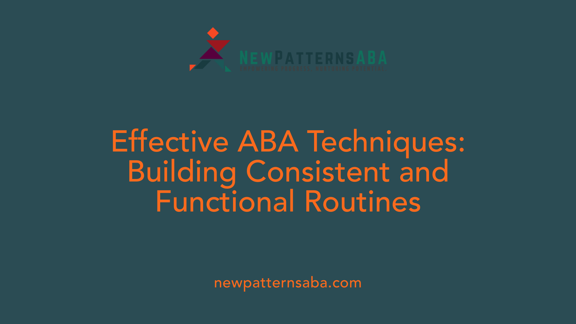 Effective ABA Techniques: Building Consistent and Functional Routines