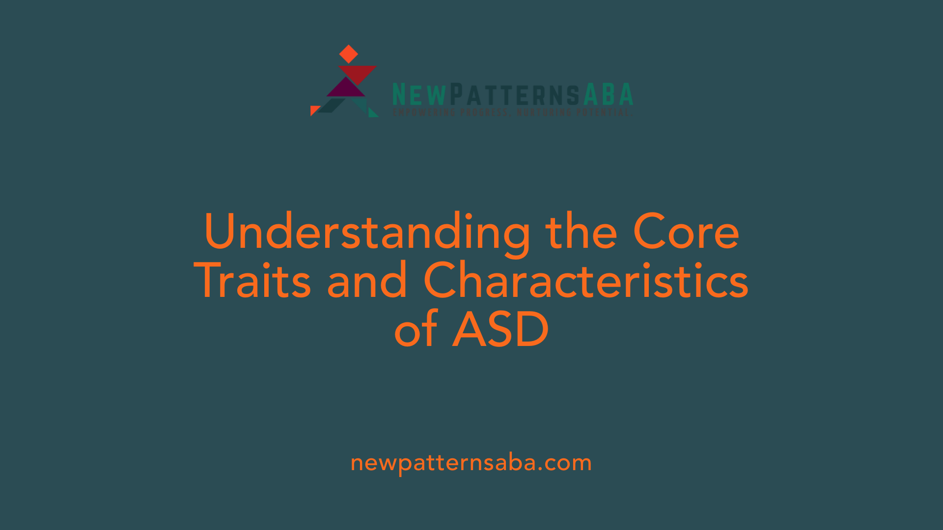 Understanding the Core Traits and Characteristics of ASD