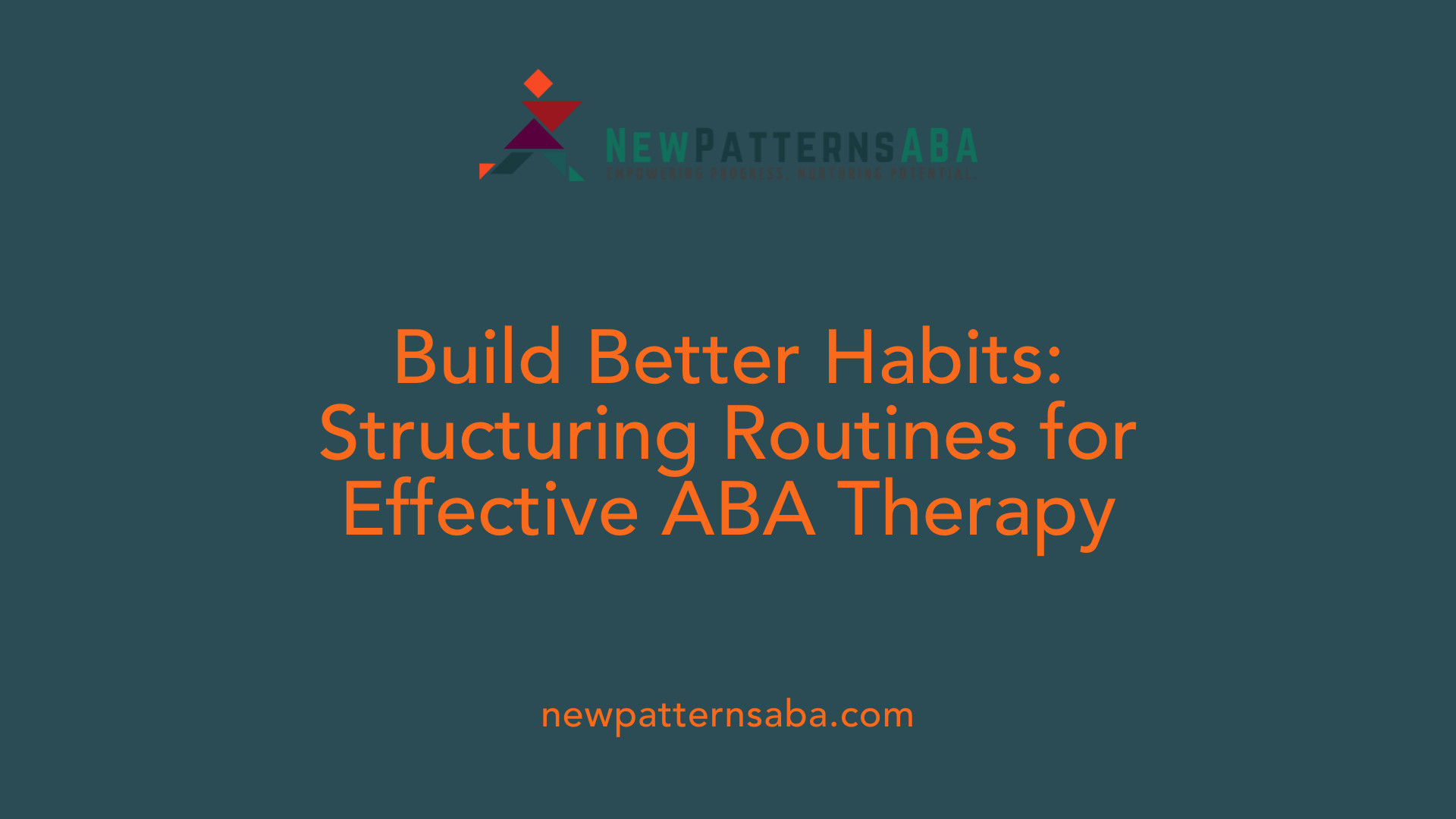 Build Better Habits: Structuring Routines for Effective ABA Therapy