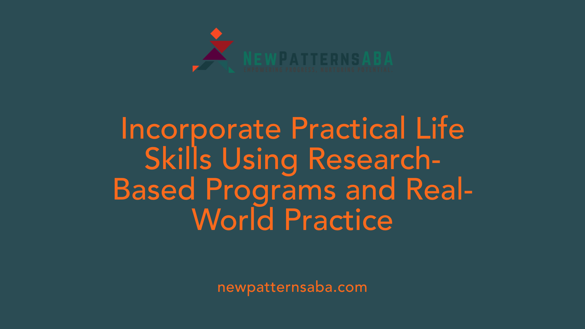 Incorporate Practical Life Skills Using Research-Based Programs and Real-World Practice