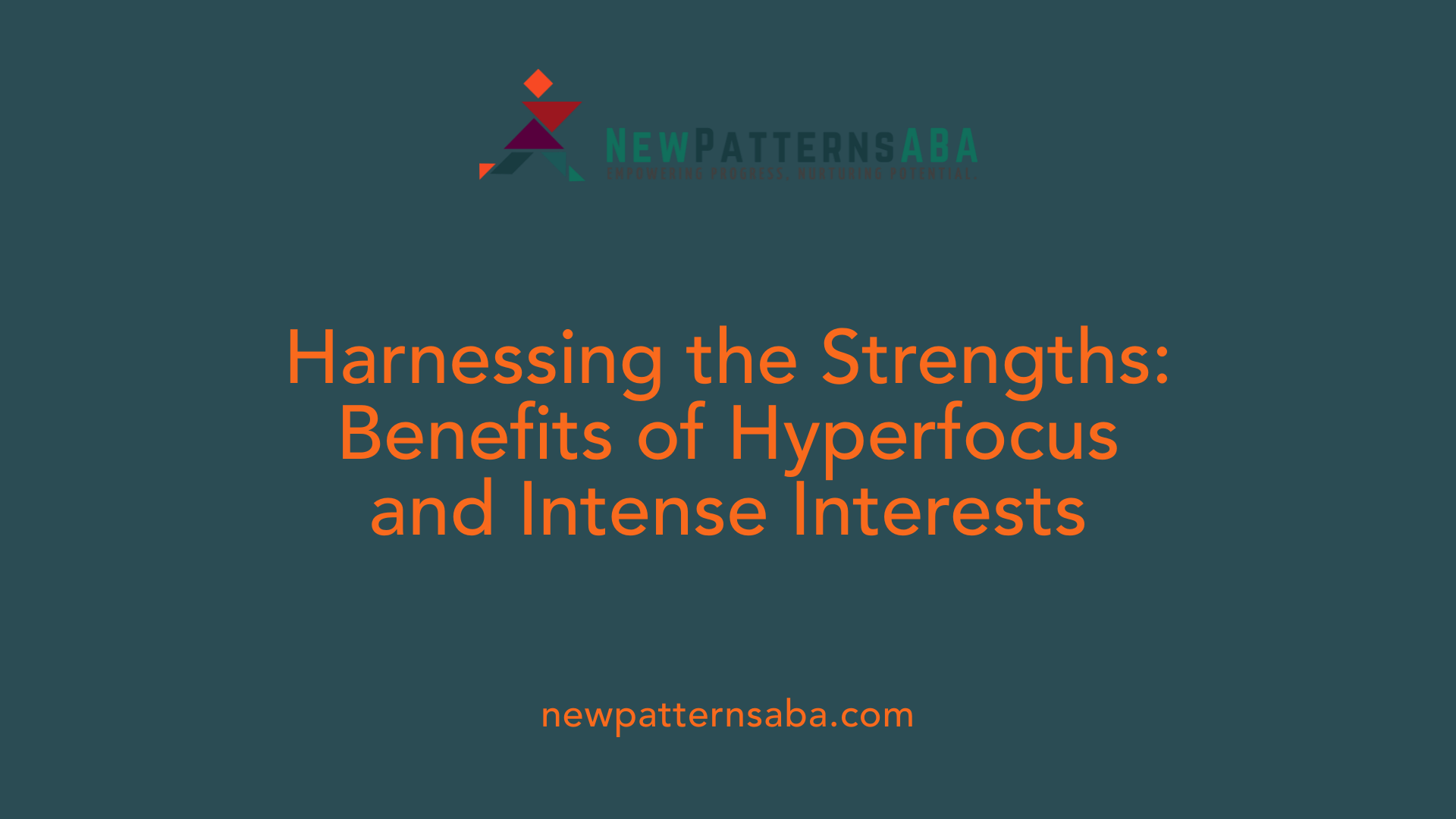 Harnessing the Strengths: Benefits of Hyperfocus and Intense Interests
