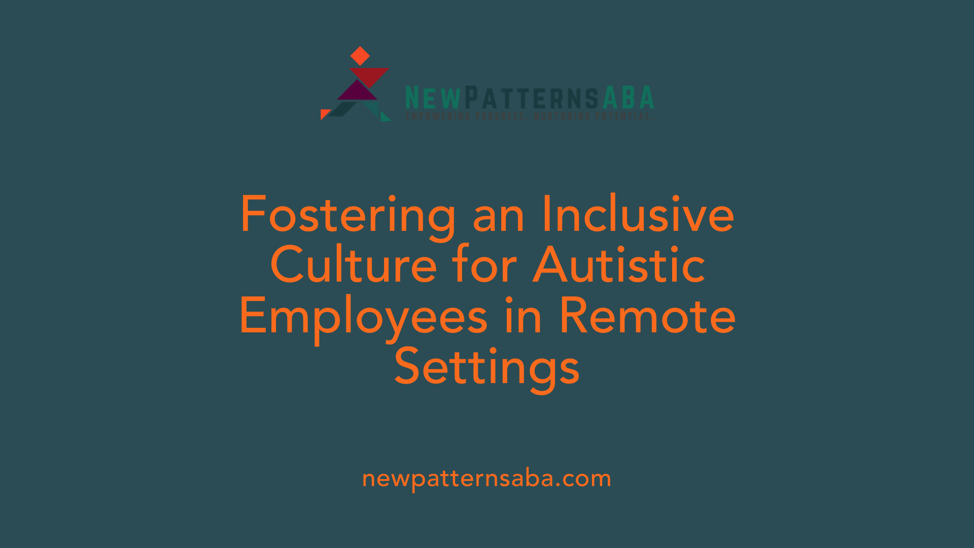 Fostering an Inclusive Culture for Autistic Employees in Remote Settings