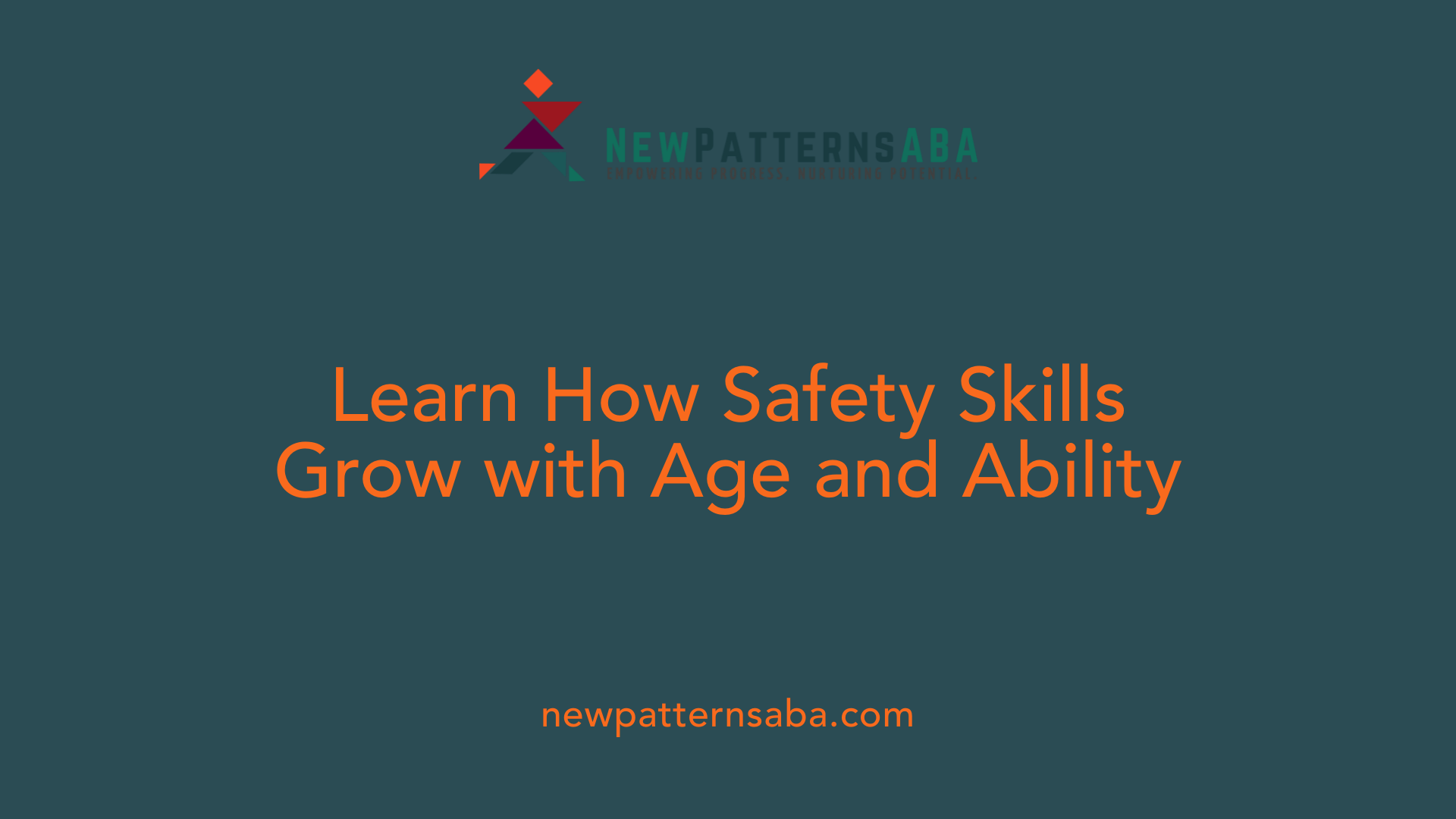 Learn How Safety Skills Grow with Age and Ability