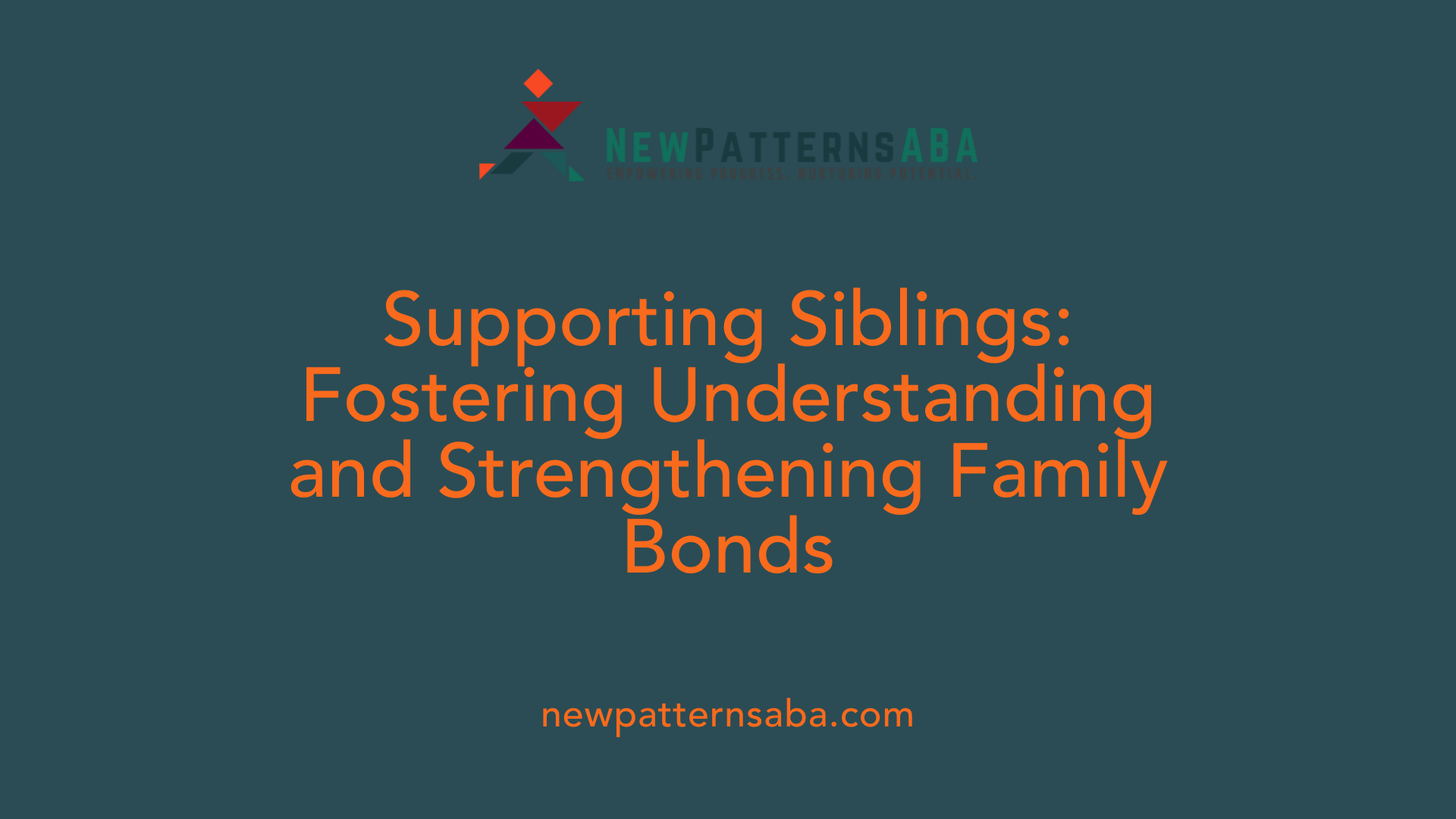 Supporting Siblings: Fostering Understanding and Strengthening Family Bonds