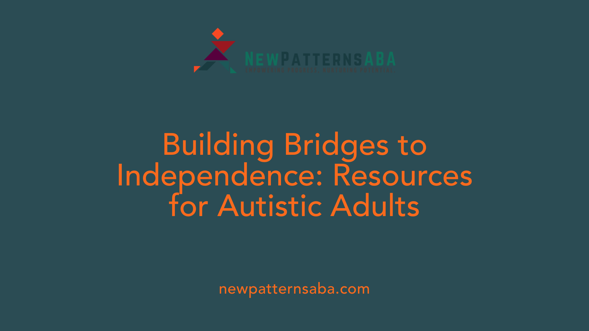 Building Bridges to Independence: Resources for Autistic Adults