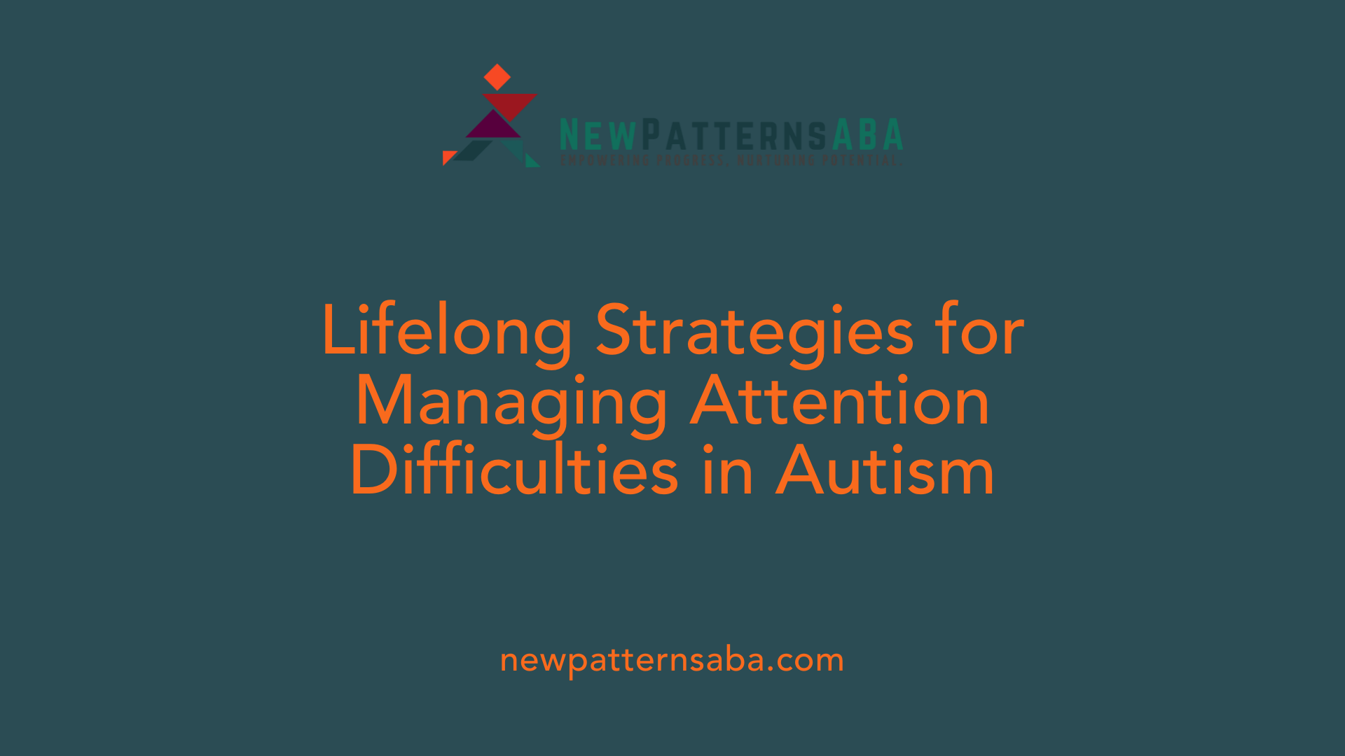 Lifelong Strategies for Managing Attention Difficulties in Autism