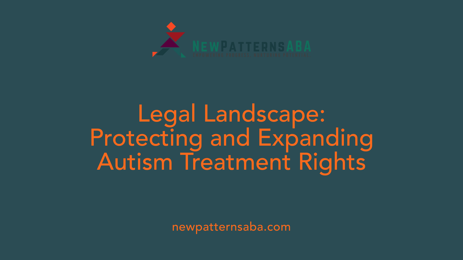 Legal Landscape: Protecting and Expanding Autism Treatment Rights