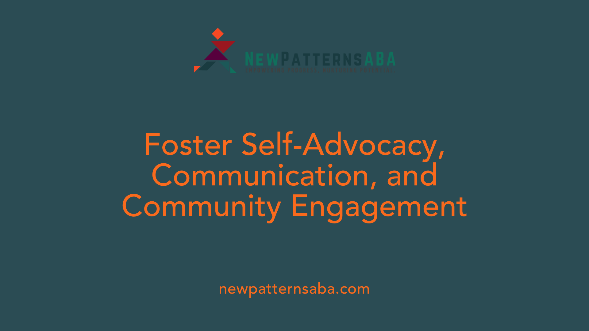 Foster Self-Advocacy, Communication, and Community Engagement