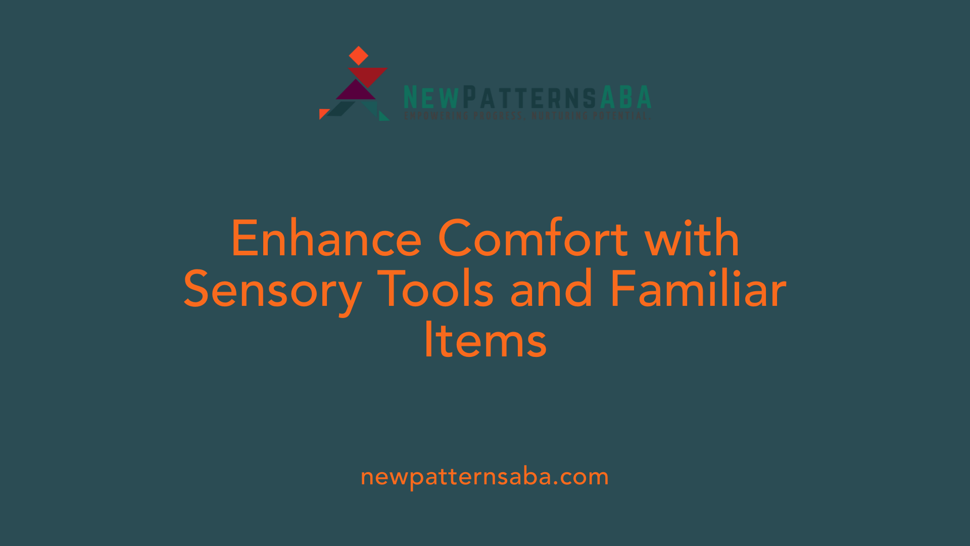 Enhance Comfort with Sensory Tools and Familiar Items