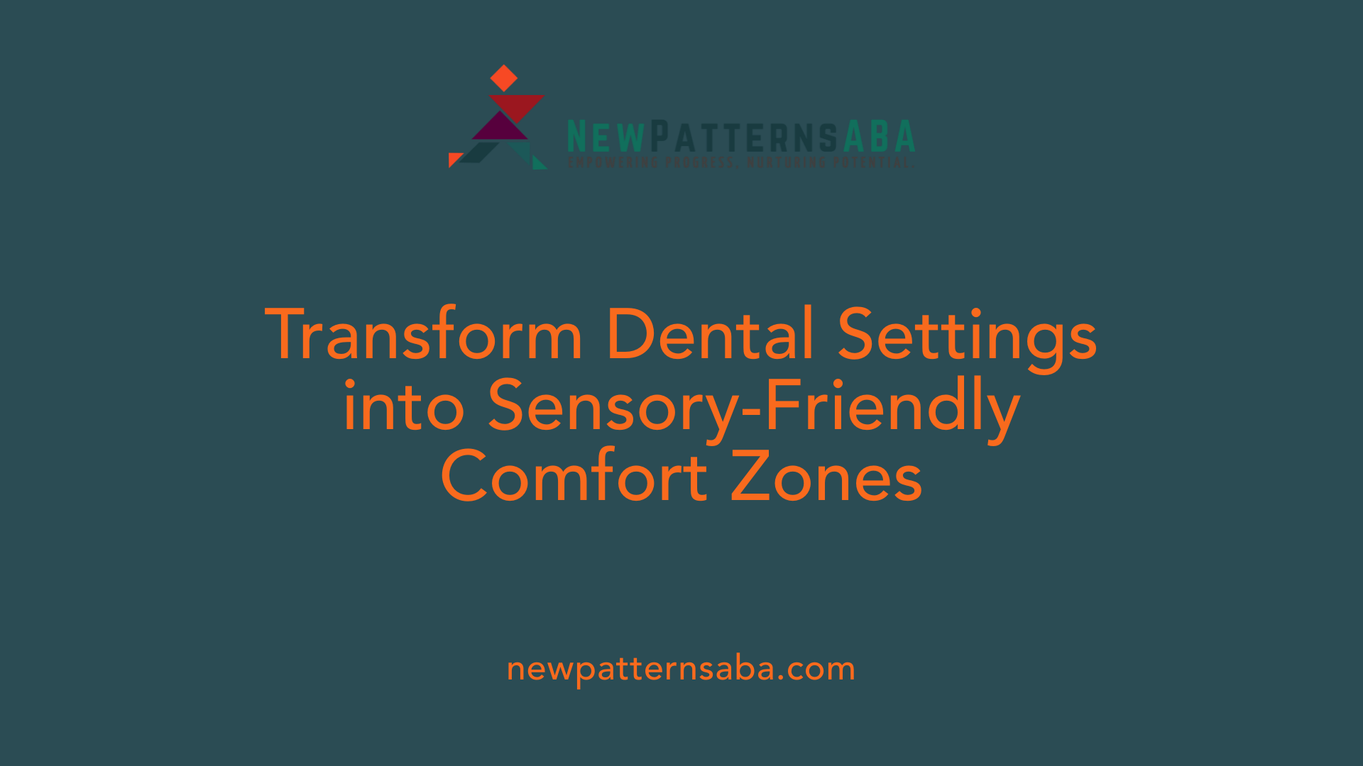 Transform Dental Settings into Sensory-Friendly Comfort Zones