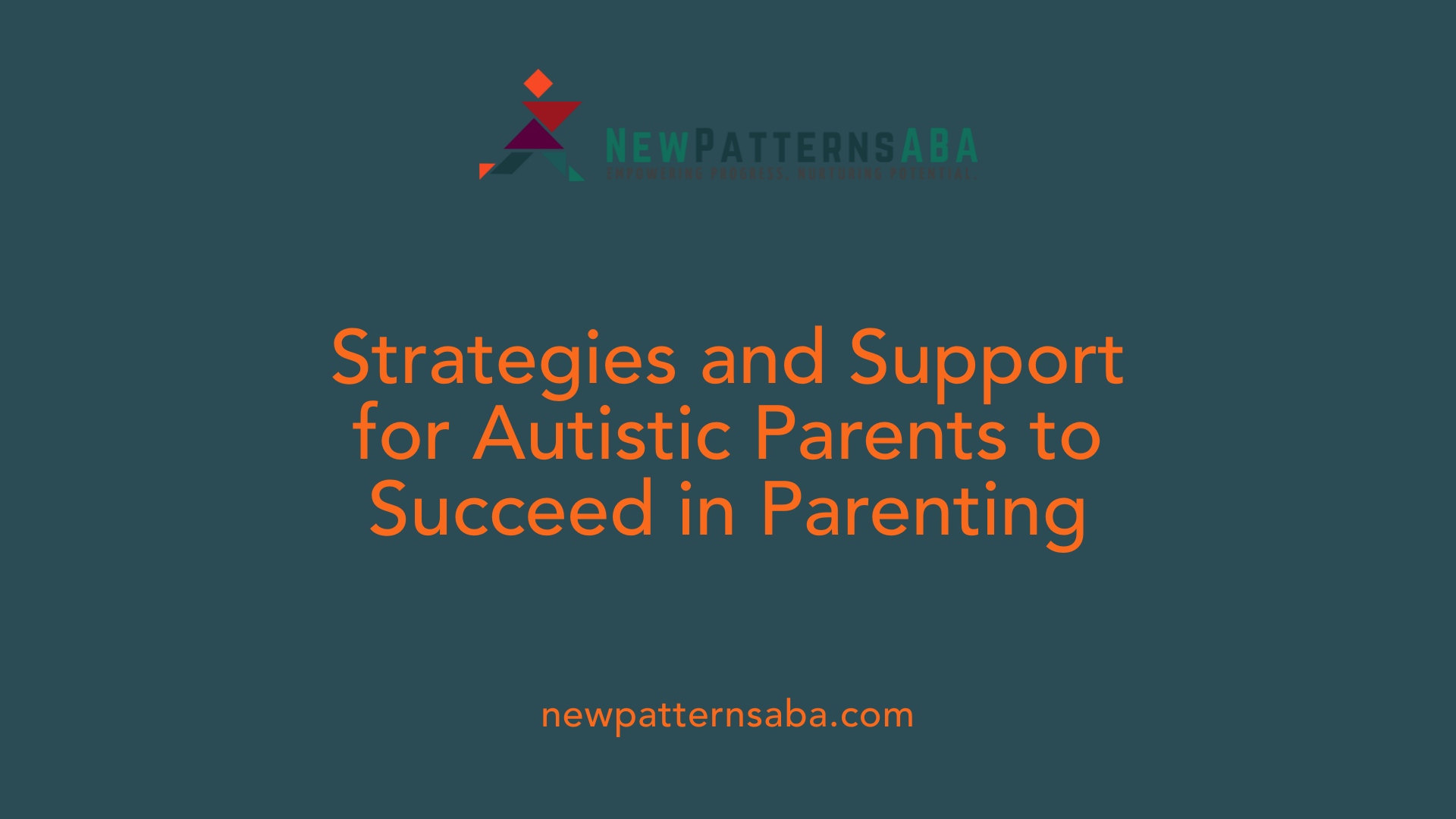 Strategies and Support for Autistic Parents to Succeed in Parenting