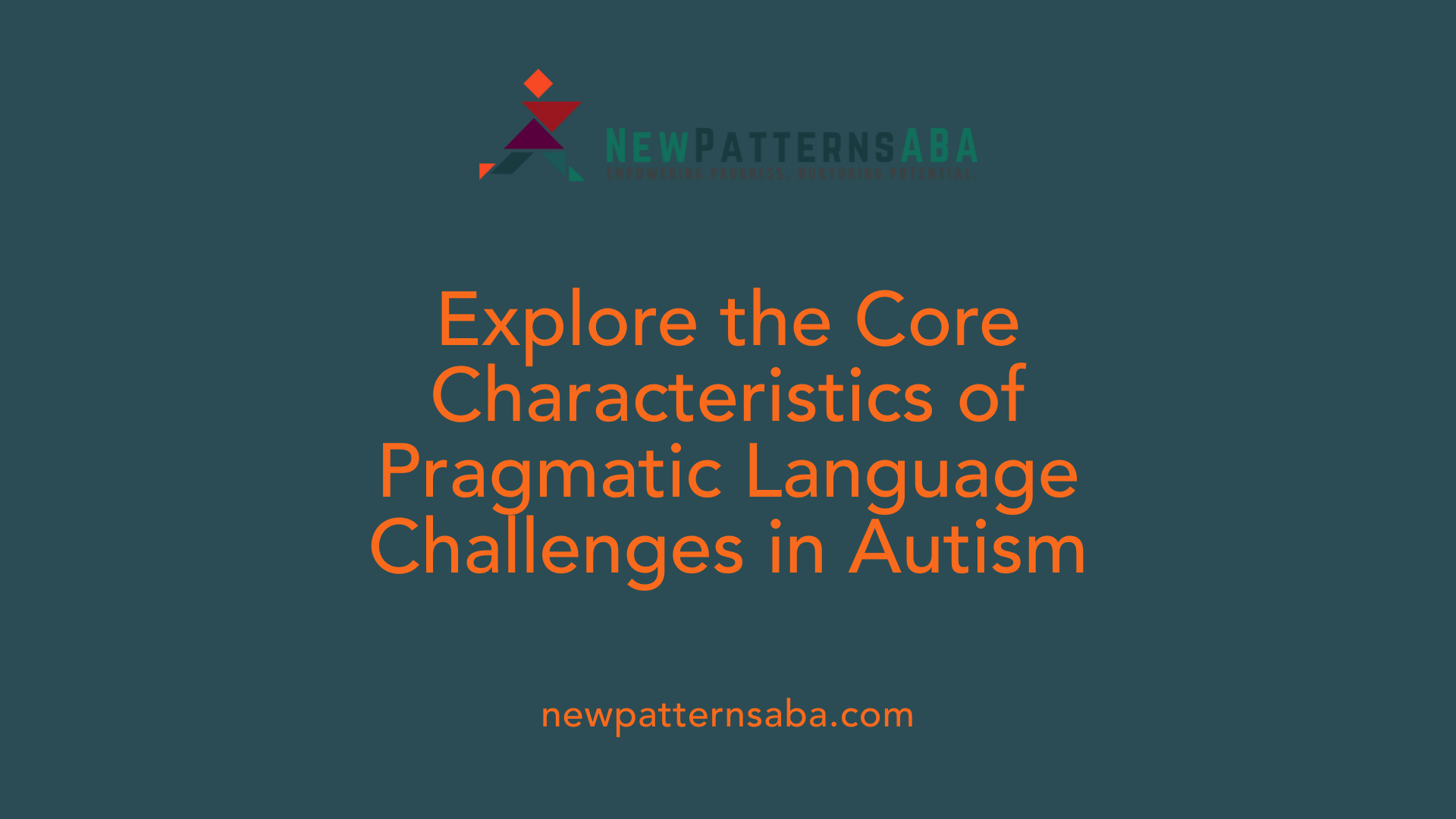 Explore the Core Characteristics of Pragmatic Language Challenges in Autism