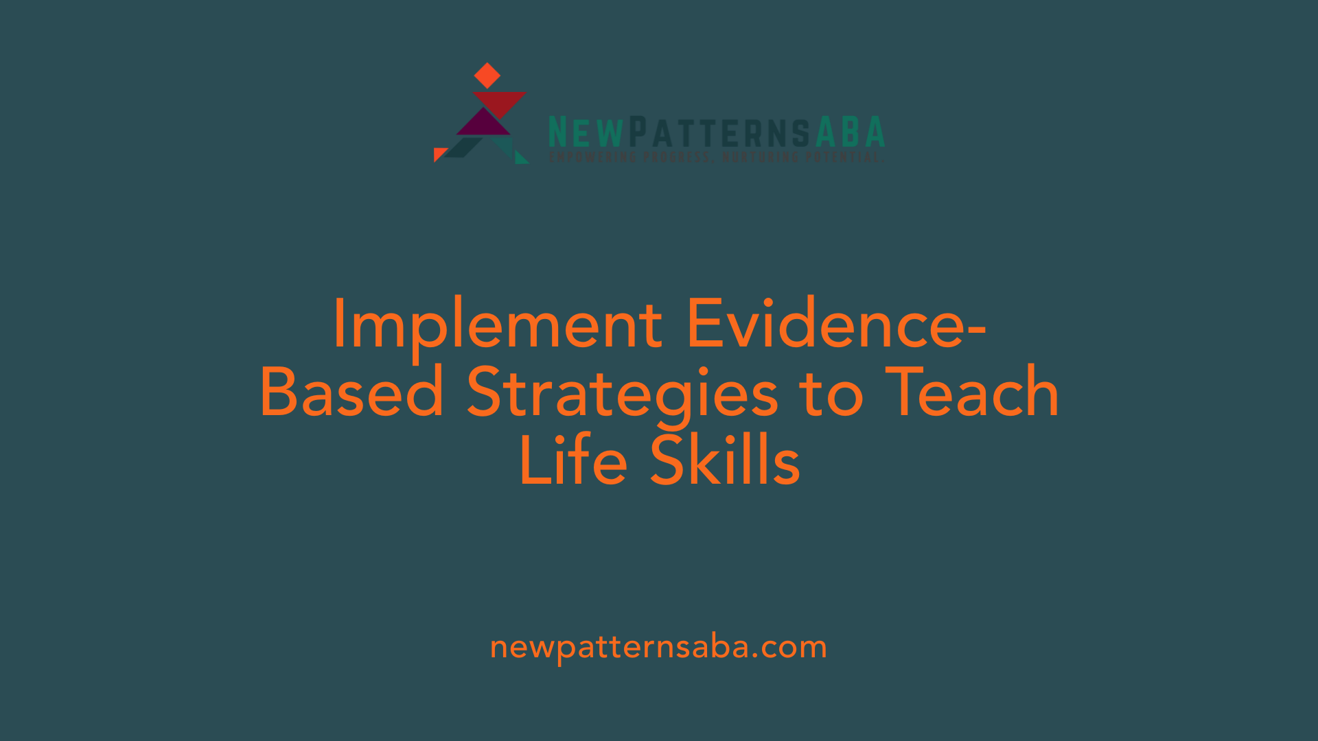 Implement Evidence-Based Strategies to Teach Life Skills