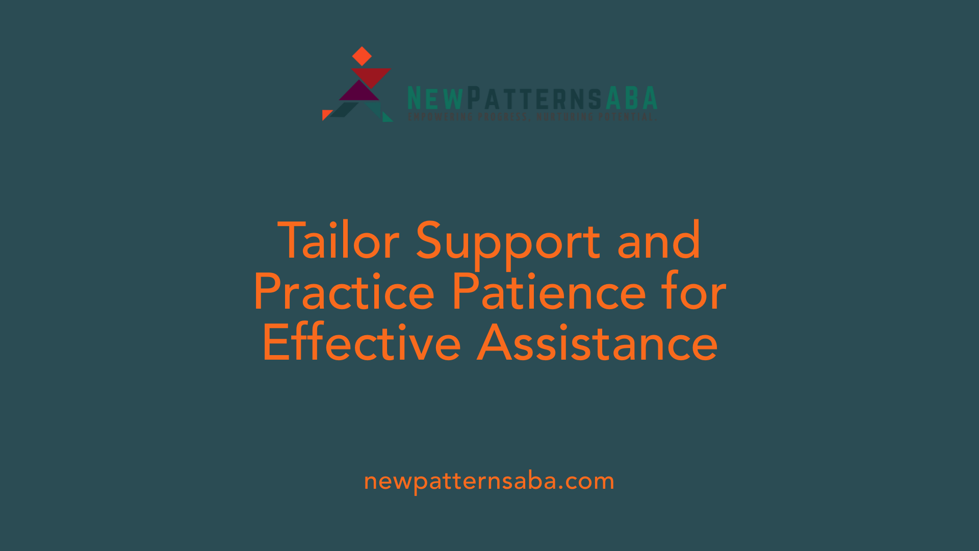 Tailor Support and Practice Patience for Effective Assistance