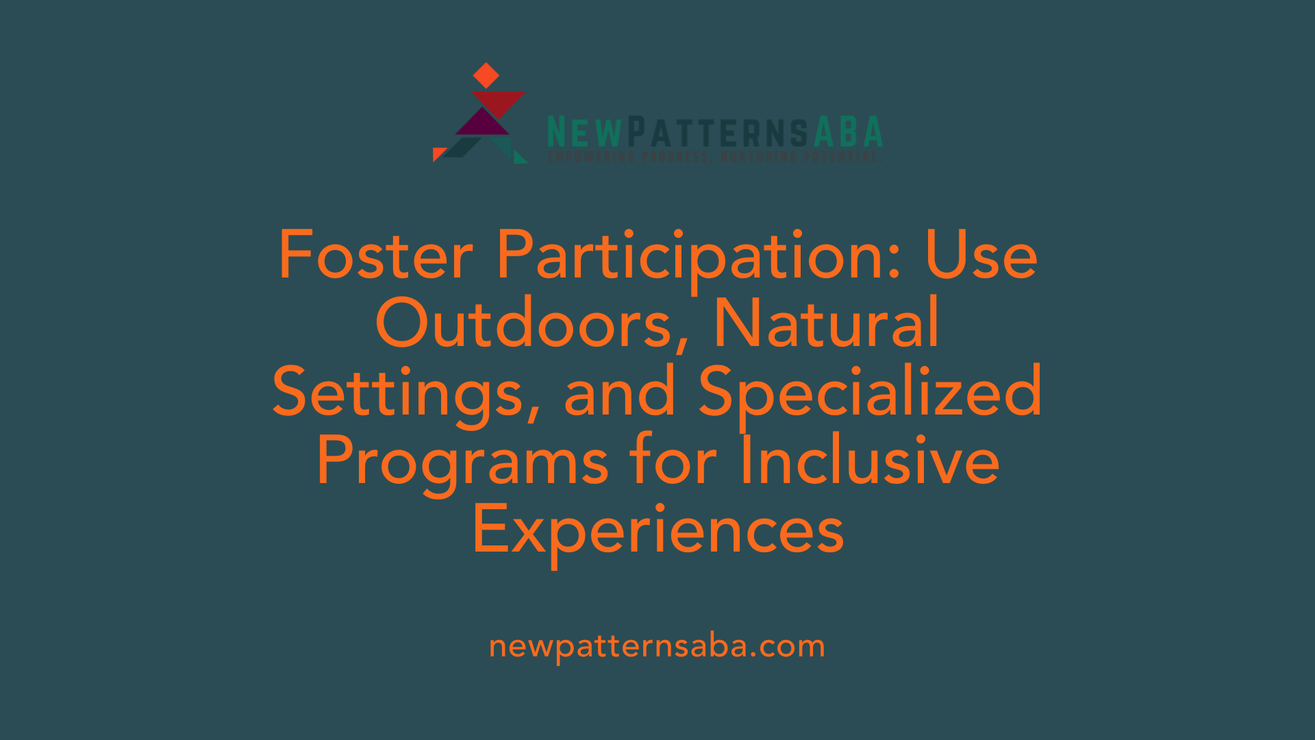 Foster Participation: Use Outdoors, Natural Settings, and Specialized Programs for Inclusive Experiences
