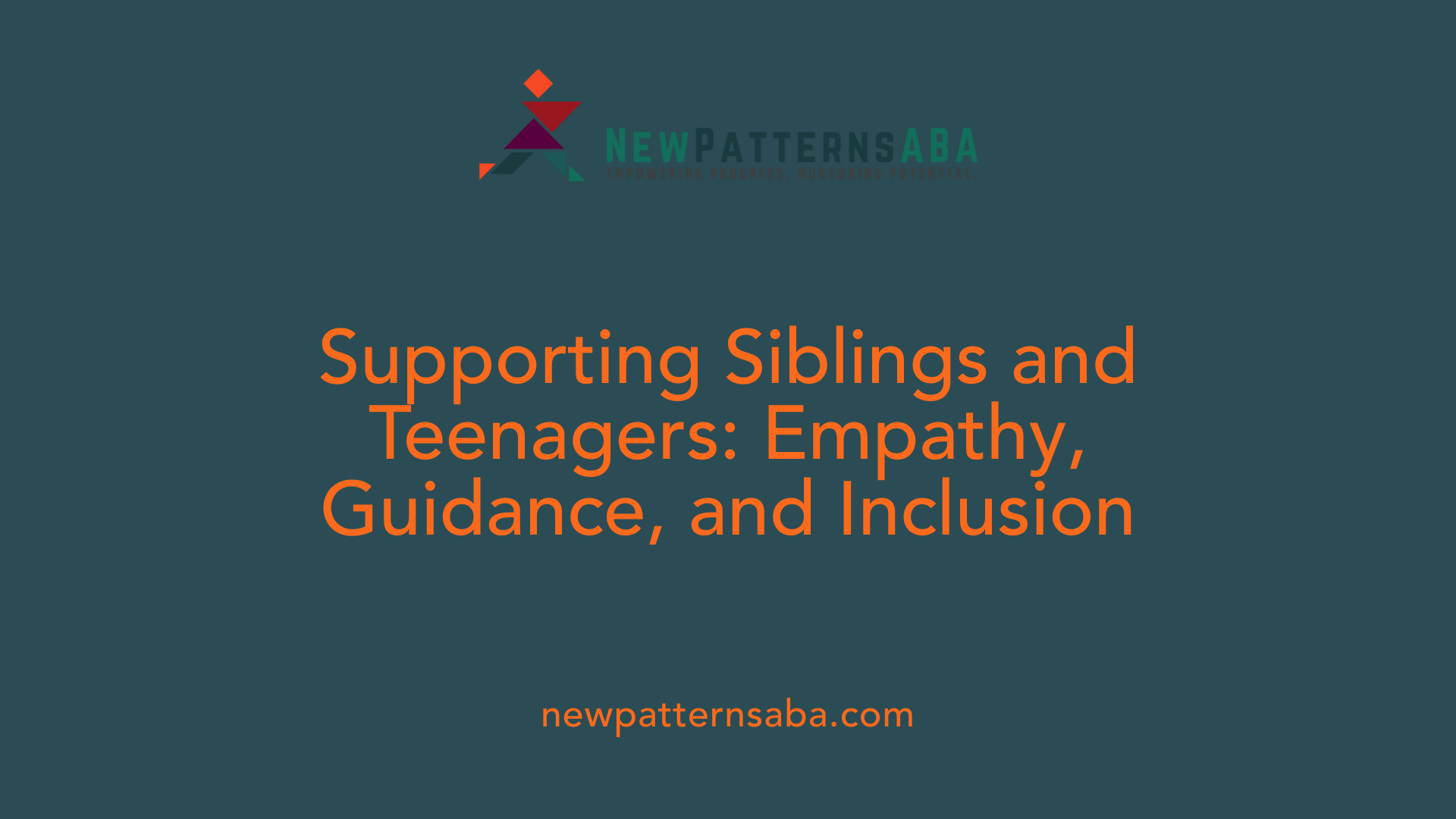 Supporting Siblings and Teenagers: Empathy, Guidance, and Inclusion