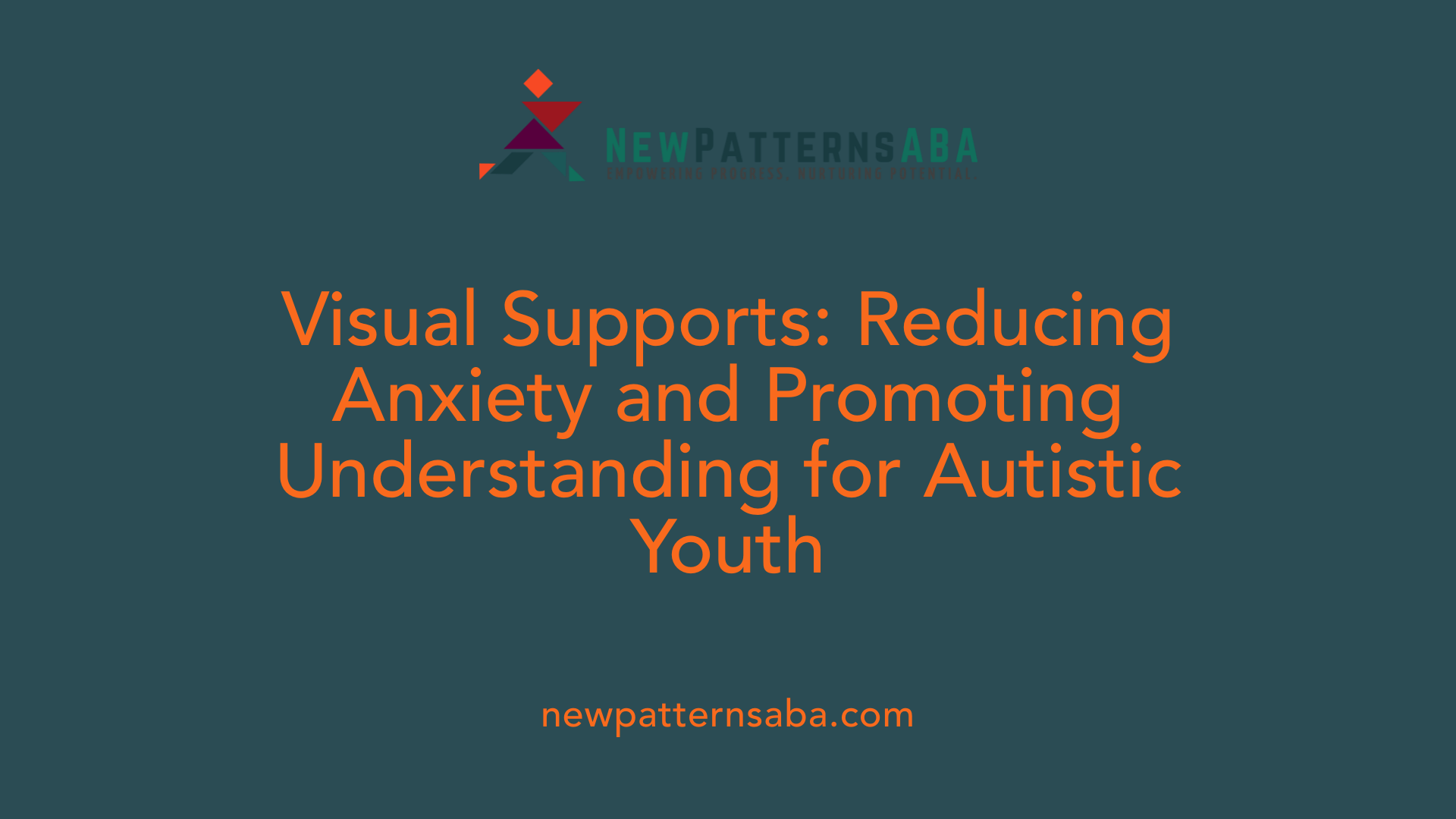 Visual Supports: Reducing Anxiety and Promoting Understanding for Autistic Youth