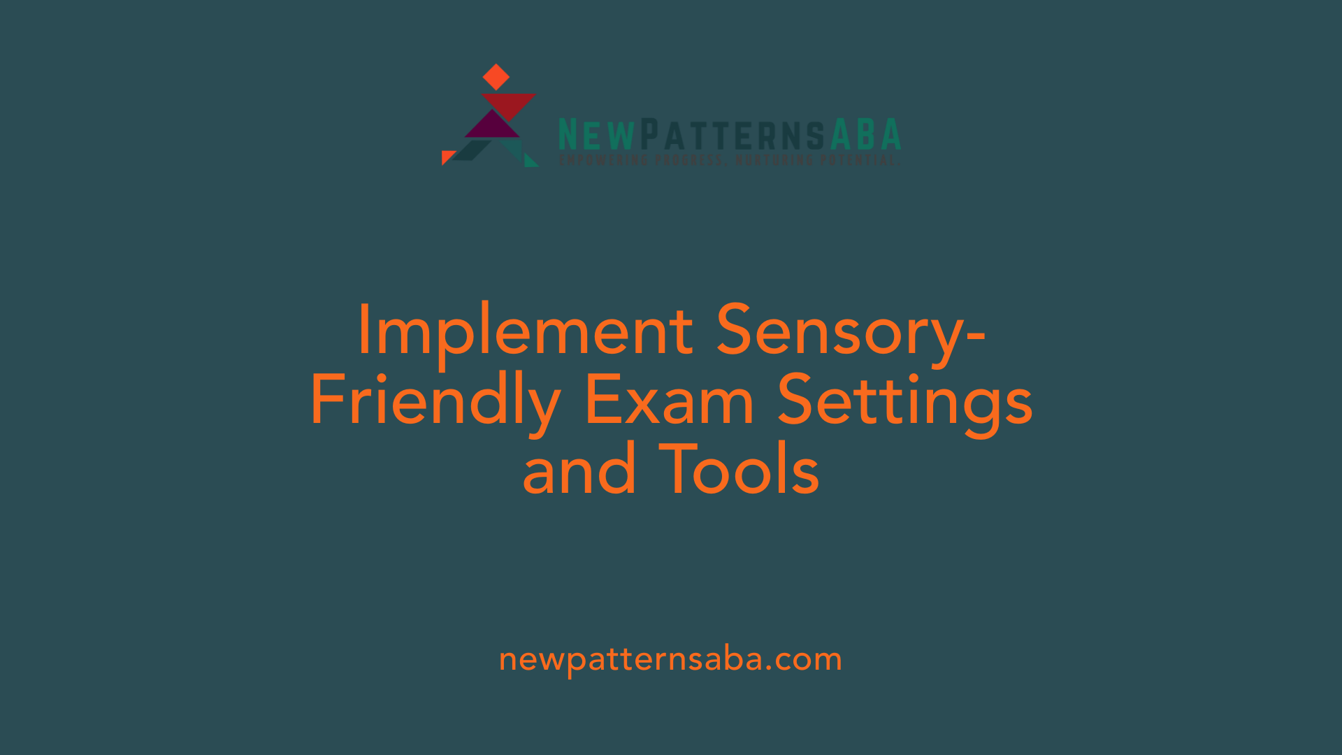 Implement Sensory-Friendly Exam Settings and Tools
