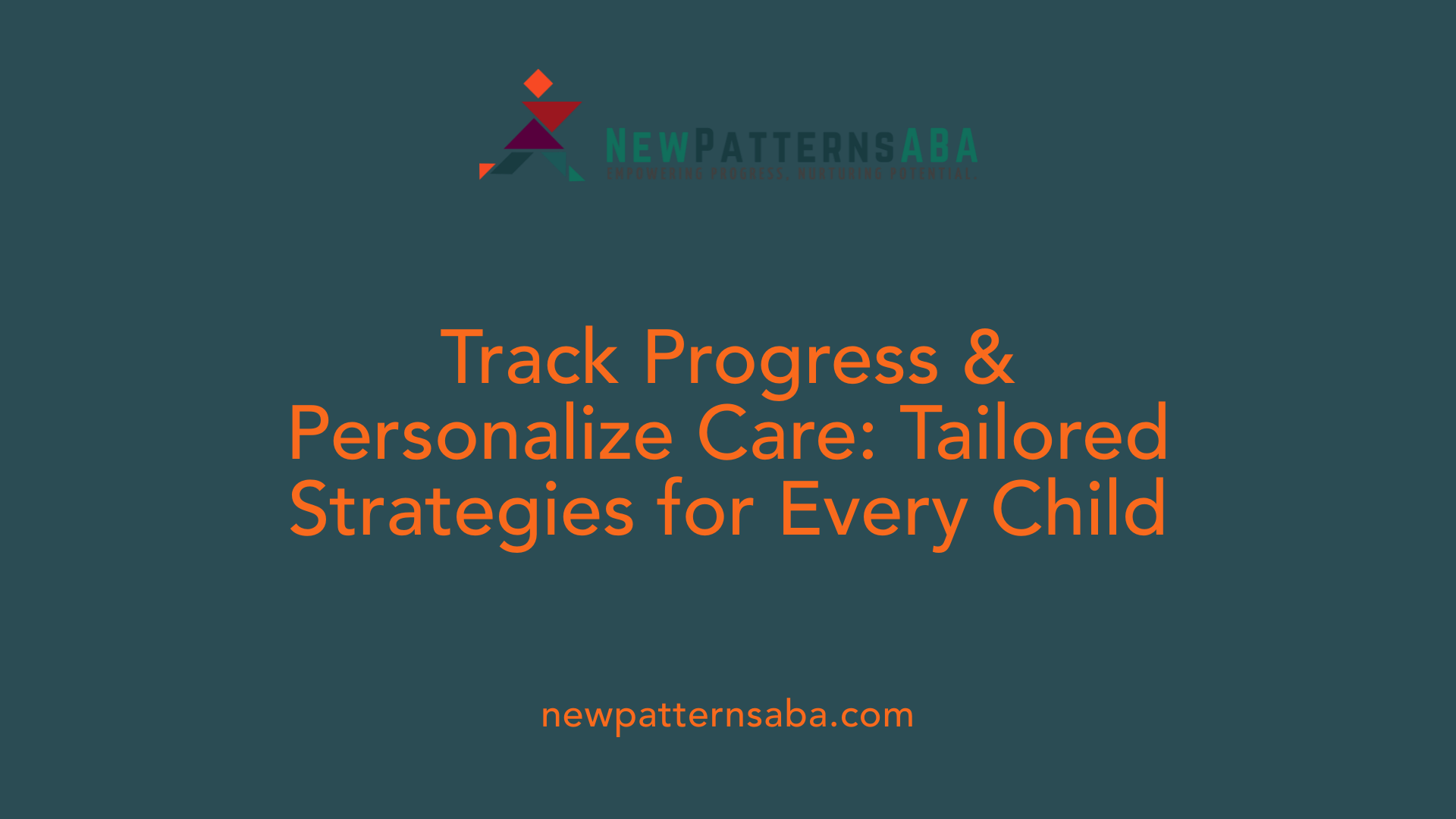 Track Progress &amp; Personalize Care: Tailored Strategies for Every Child