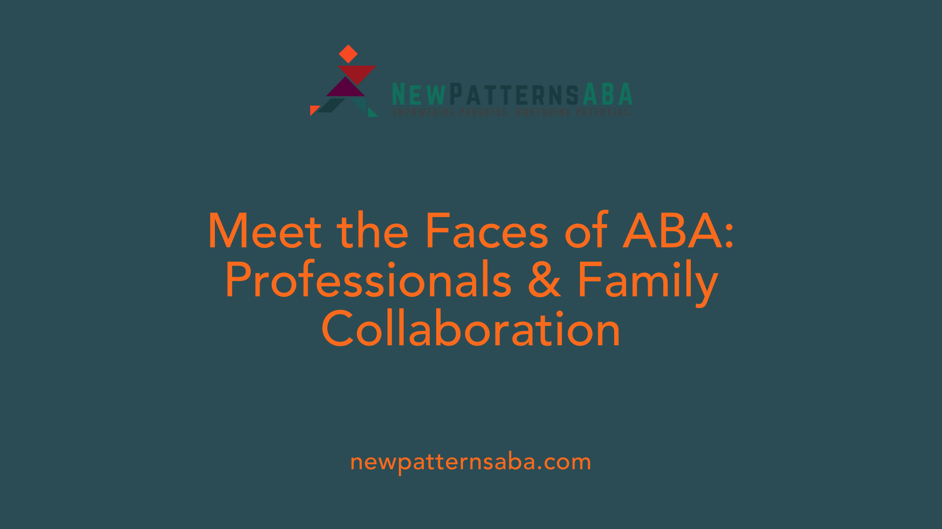 Meet the Faces of ABA: Professionals &amp; Family Collaboration