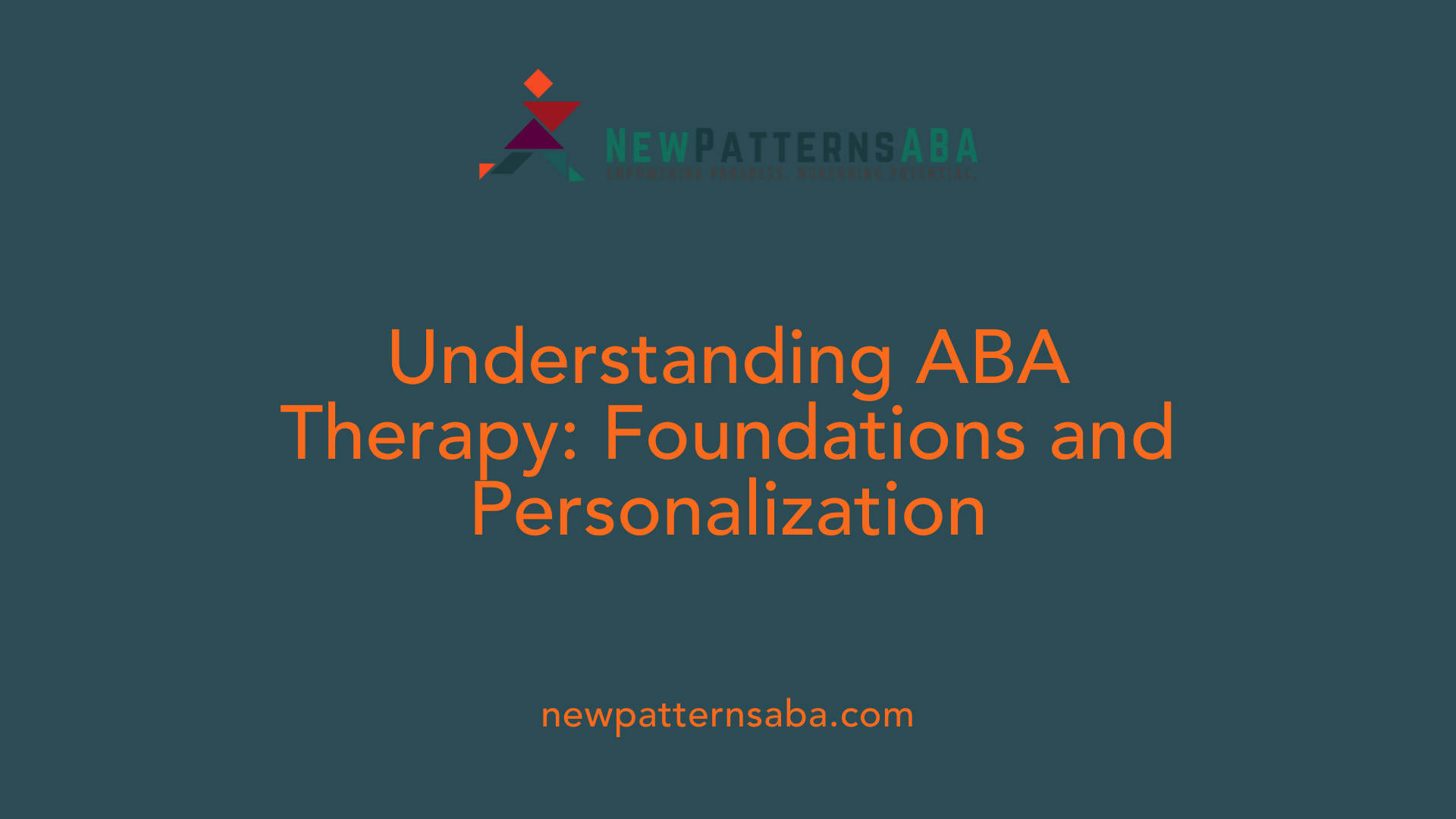 Understanding ABA Therapy: Foundations and Personalization