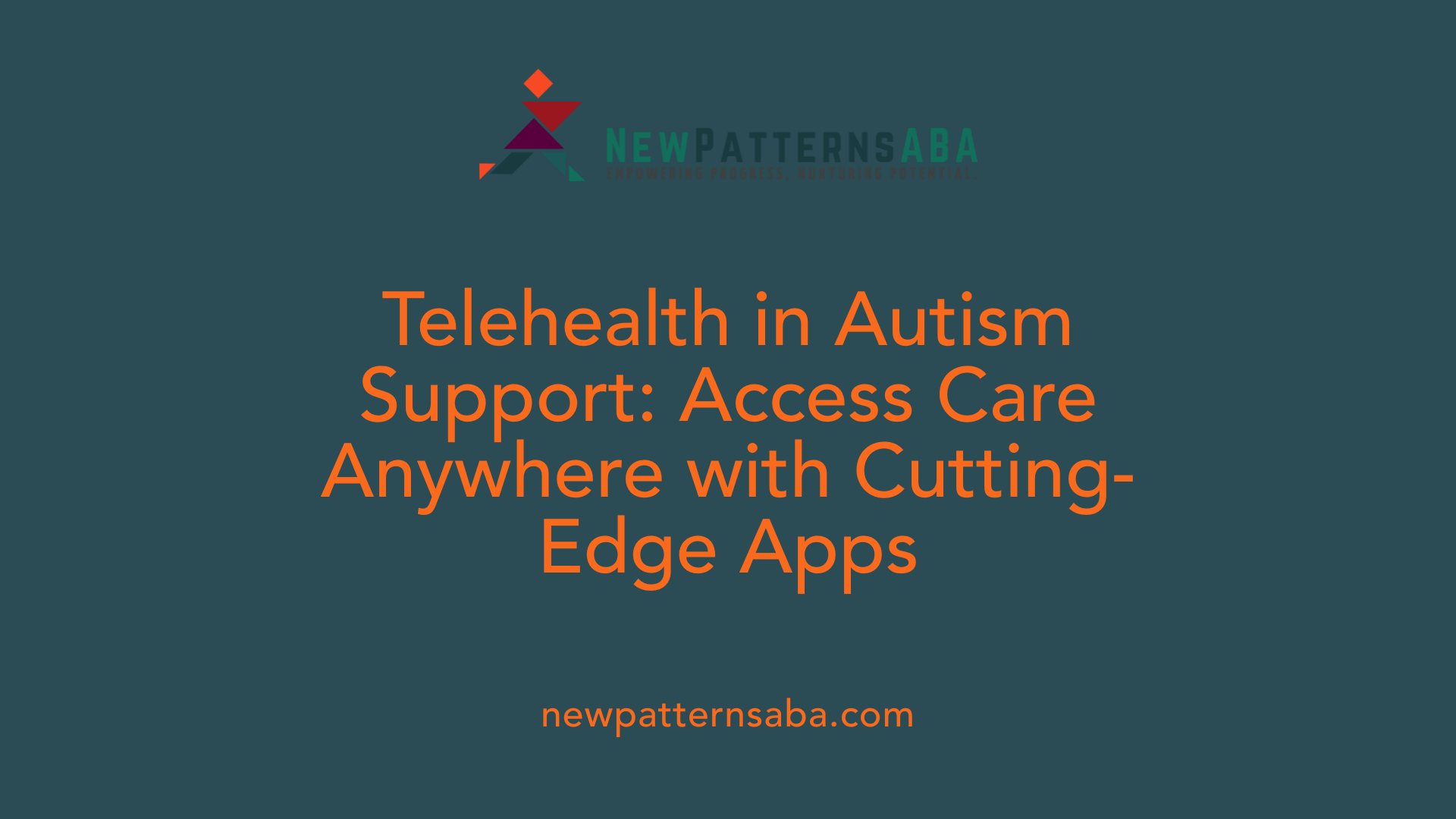 Telehealth in Autism Support: Access Care Anywhere with Cutting-Edge Apps