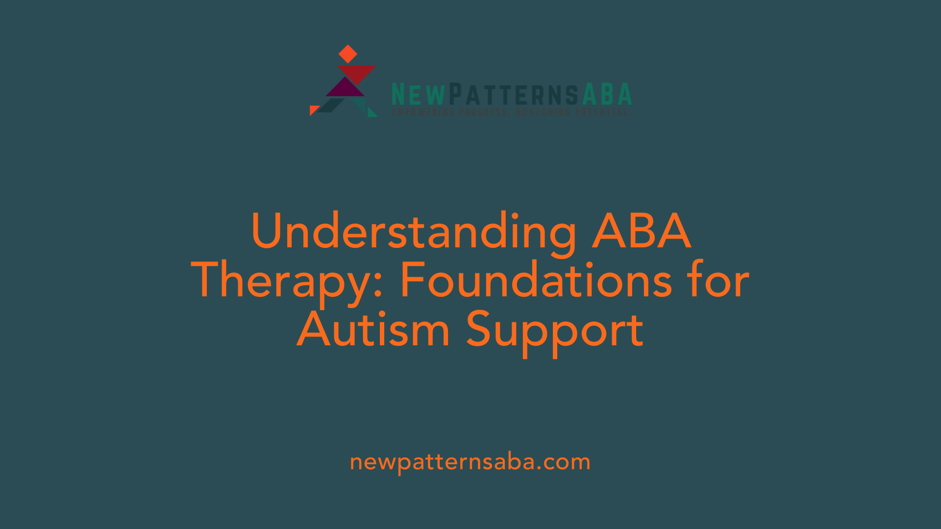 Understanding ABA Therapy: Foundations for Autism Support