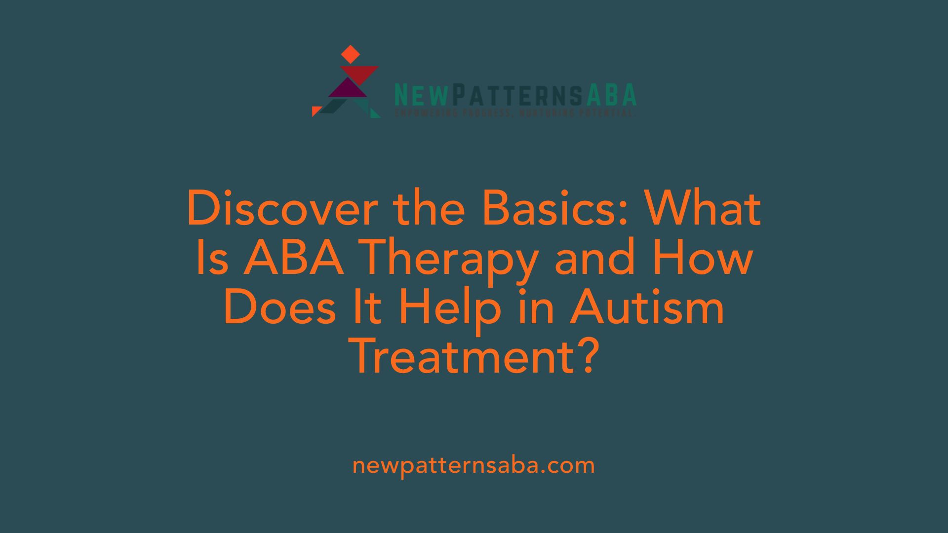 Discover the Basics: What Is ABA Therapy and How Does It Help in Autism Treatment?