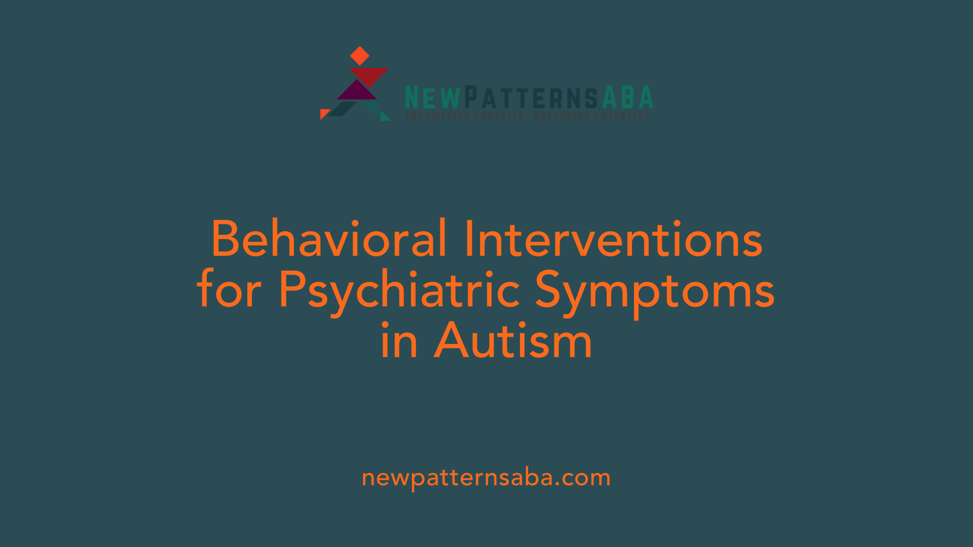 Behavioral Interventions for Psychiatric Symptoms in Autism