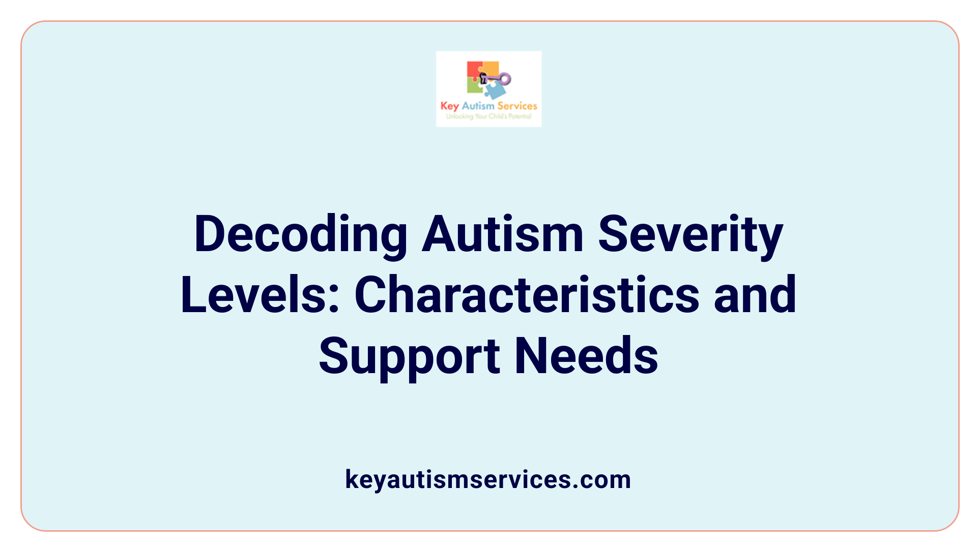 Decoding Autism Severity Levels: Characteristics and Support Needs