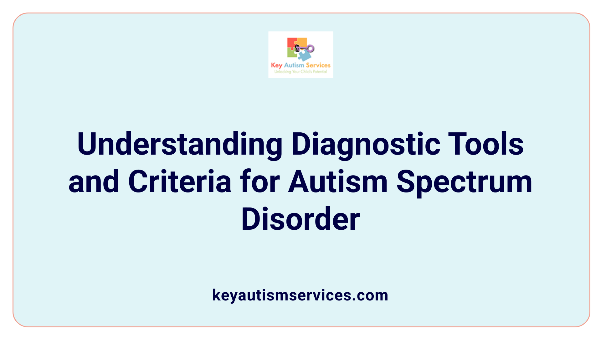 Understanding Diagnostic Tools and Criteria for Autism Spectrum Disorder