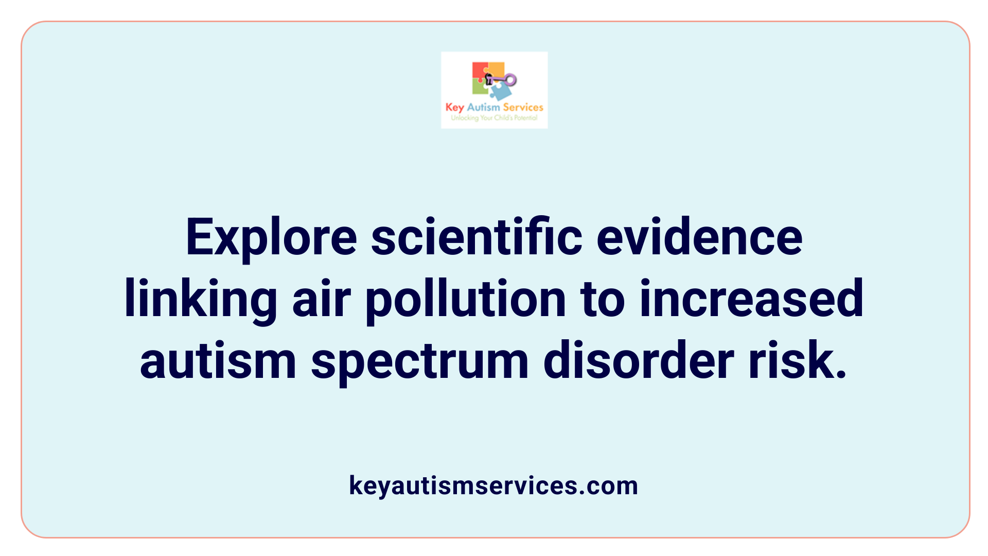 Explore scientific evidence linking air pollution to increased autism spectrum disorder risk.