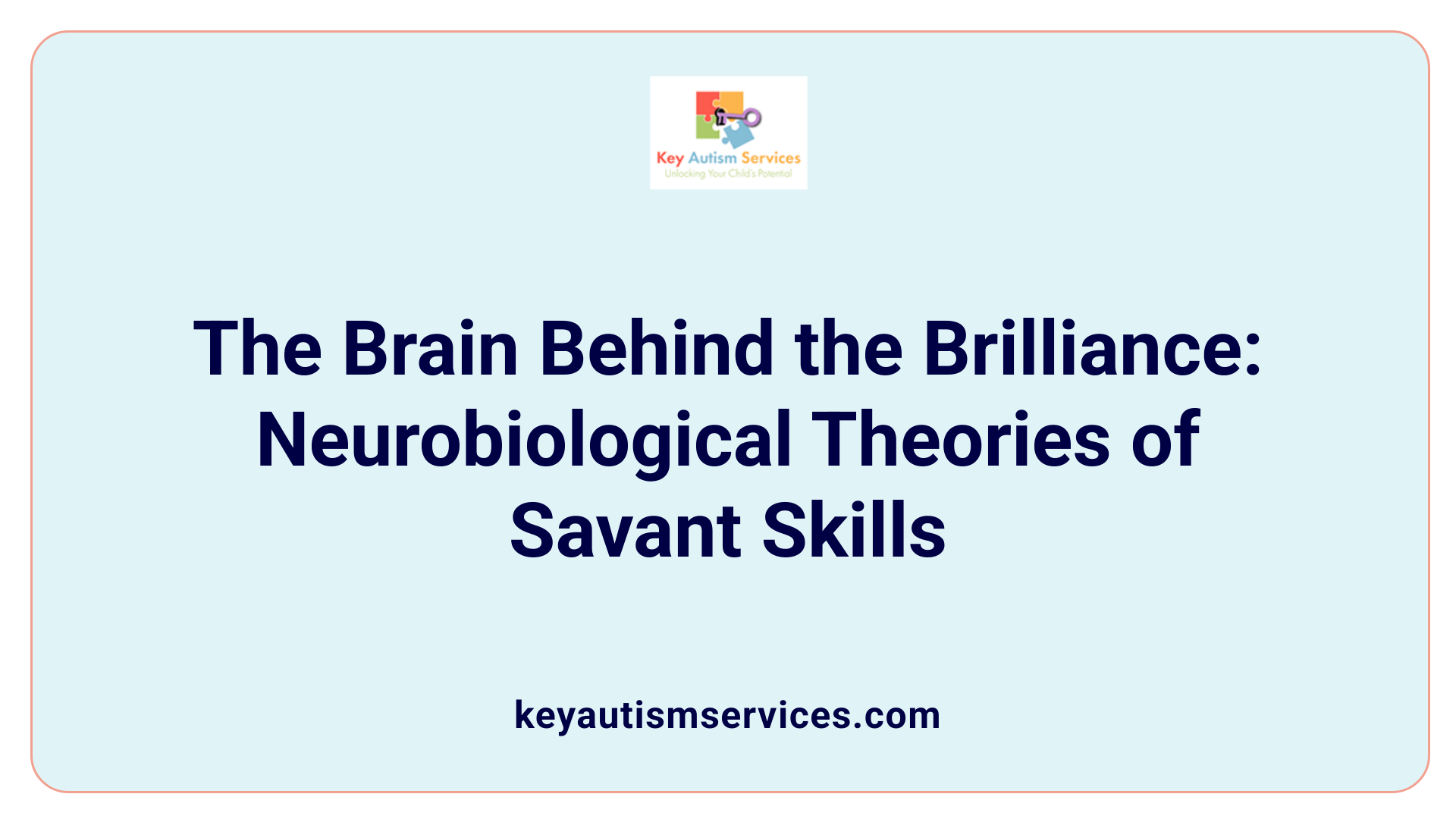 The Brain Behind the Brilliance: Neurobiological Theories of Savant Skills