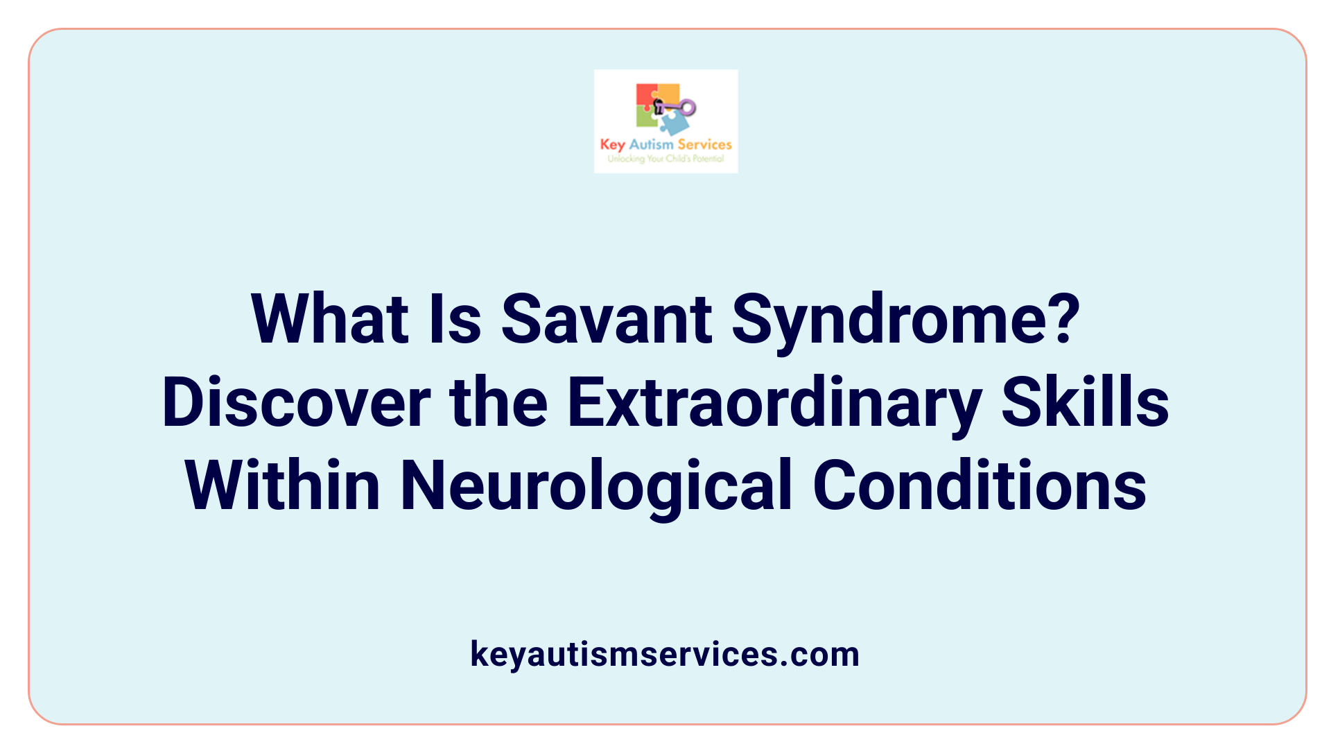 What Is Savant Syndrome? Discover the Extraordinary Skills Within Neurological Conditions