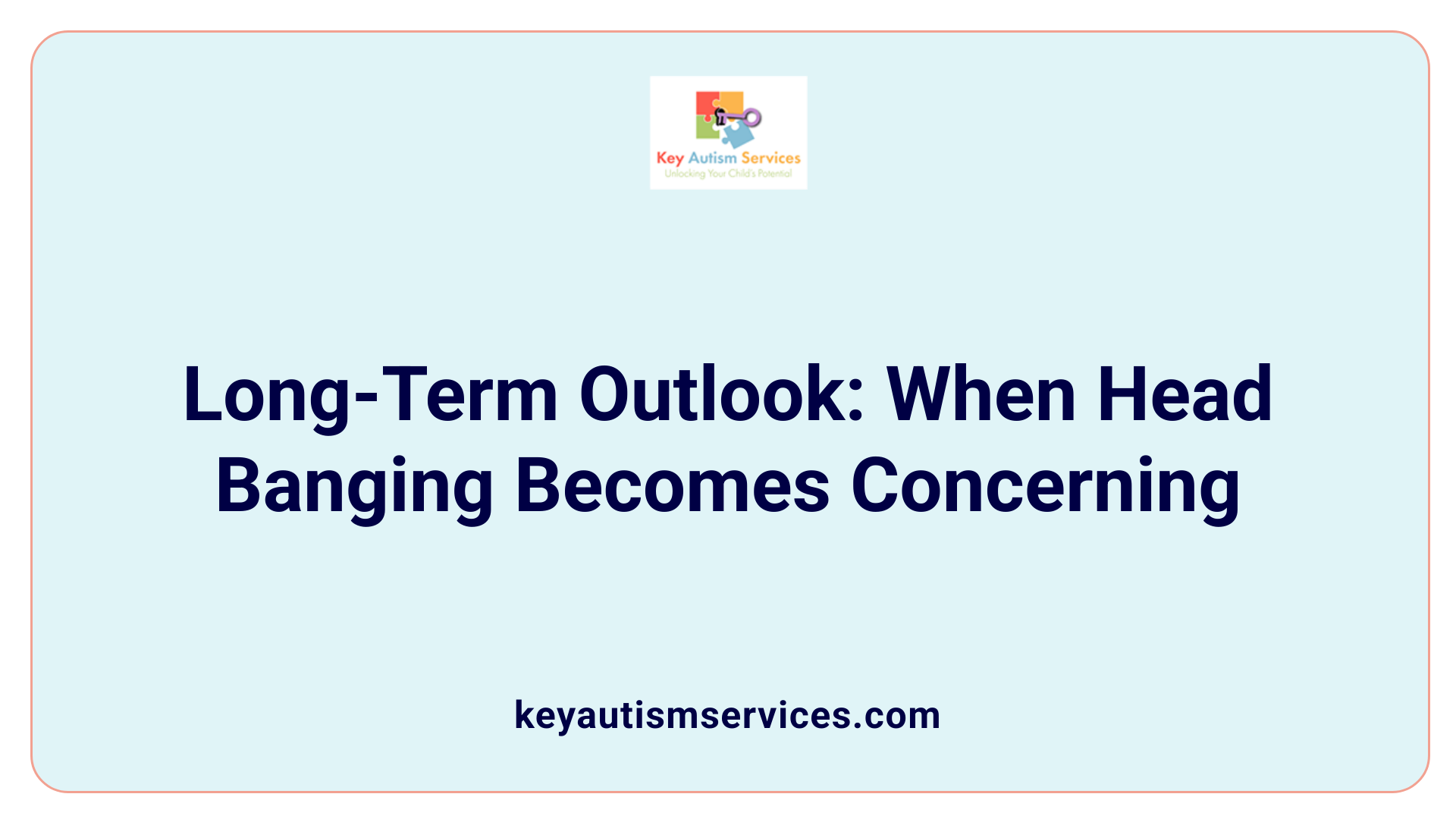 Long-Term Outlook: When Head Banging Becomes Concerning