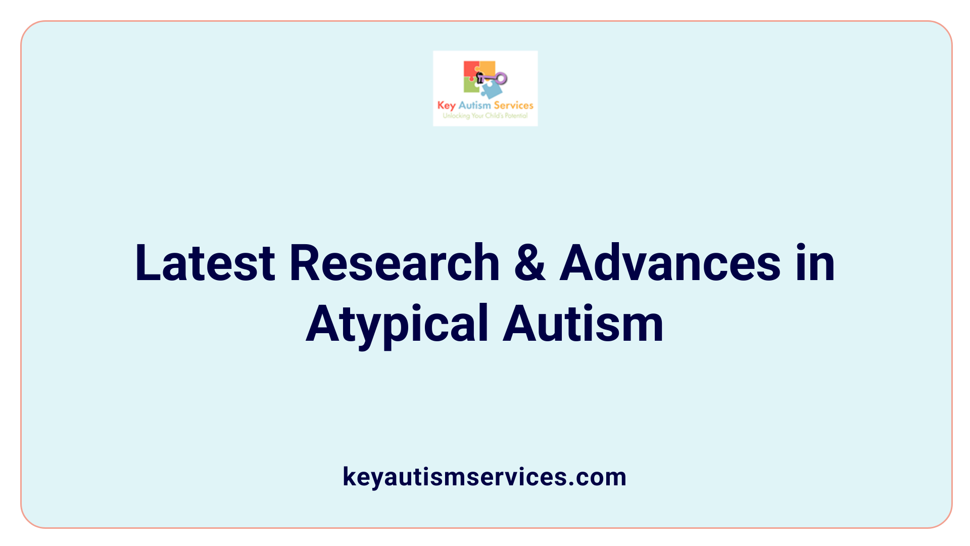 Latest Research &amp; Advances in Atypical Autism